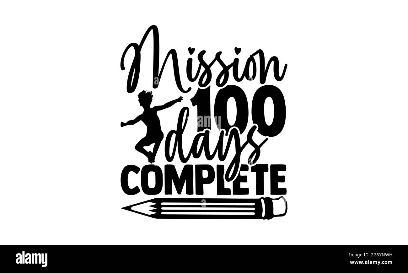 Mission 100 jours complète - 100 jours de l'école t shirts design, main dessiné lettering phrase, Calligraphie t shirt design, isolé sur fond blanc, Banque D'Images