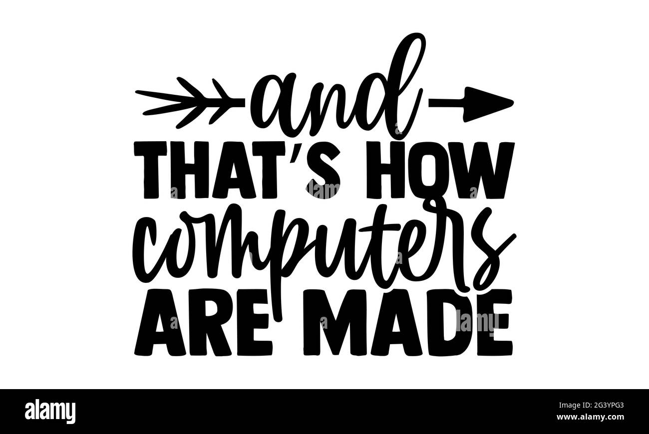 Et c'est ainsi que les ordinateurs sont fabriqués - conception de t-shirts de développeur de logiciel, expression de lettrage dessinée à la main, conception de t-shirt Calligraphie, isolé sur bac blanc Banque D'Images