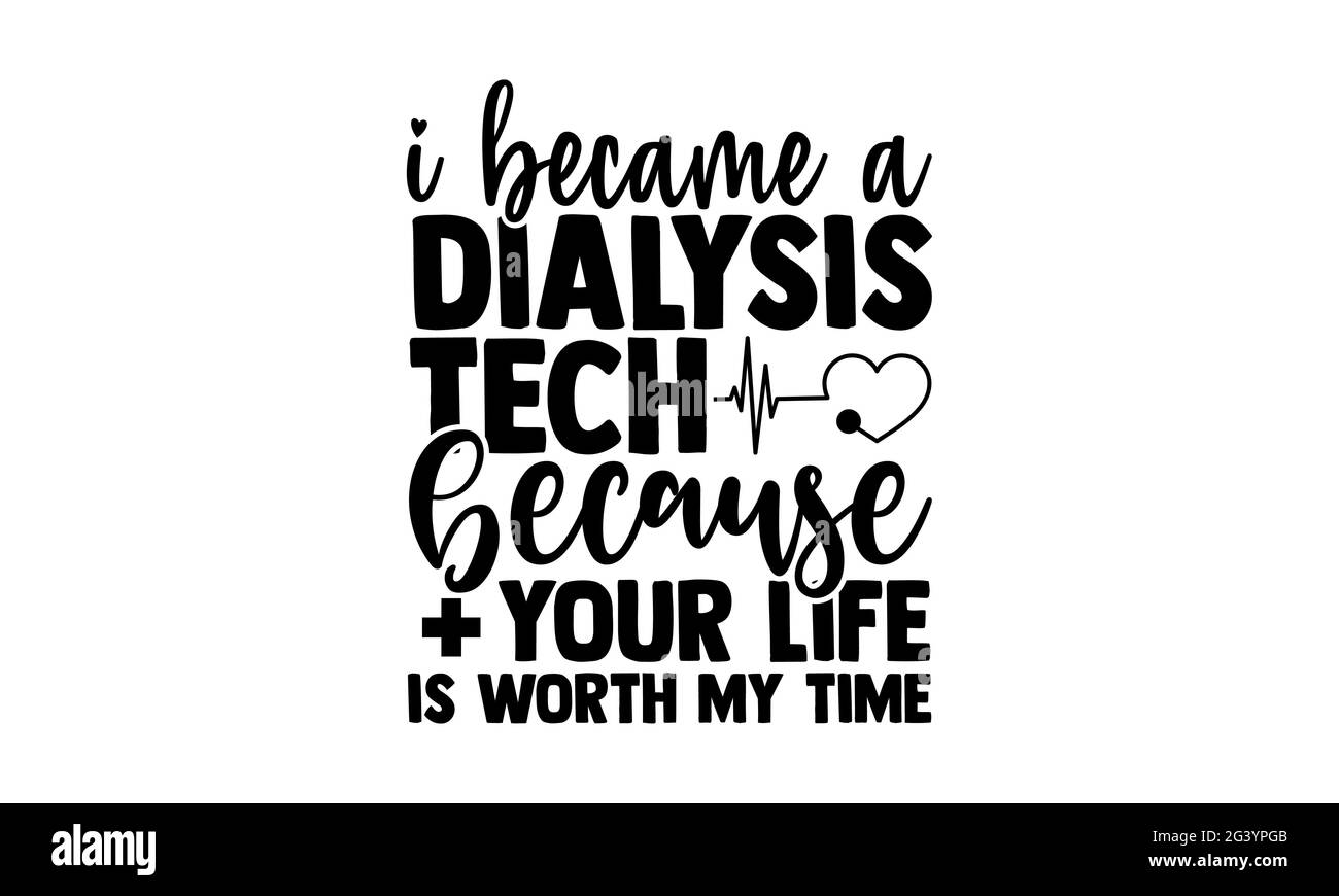 Je suis devenu un technicien de dialyse parce que votre vie vaut mon temps - technicien t chemises design, main dessiné lettering phrase, Calligraphie t shirt design, ISO Banque D'Images