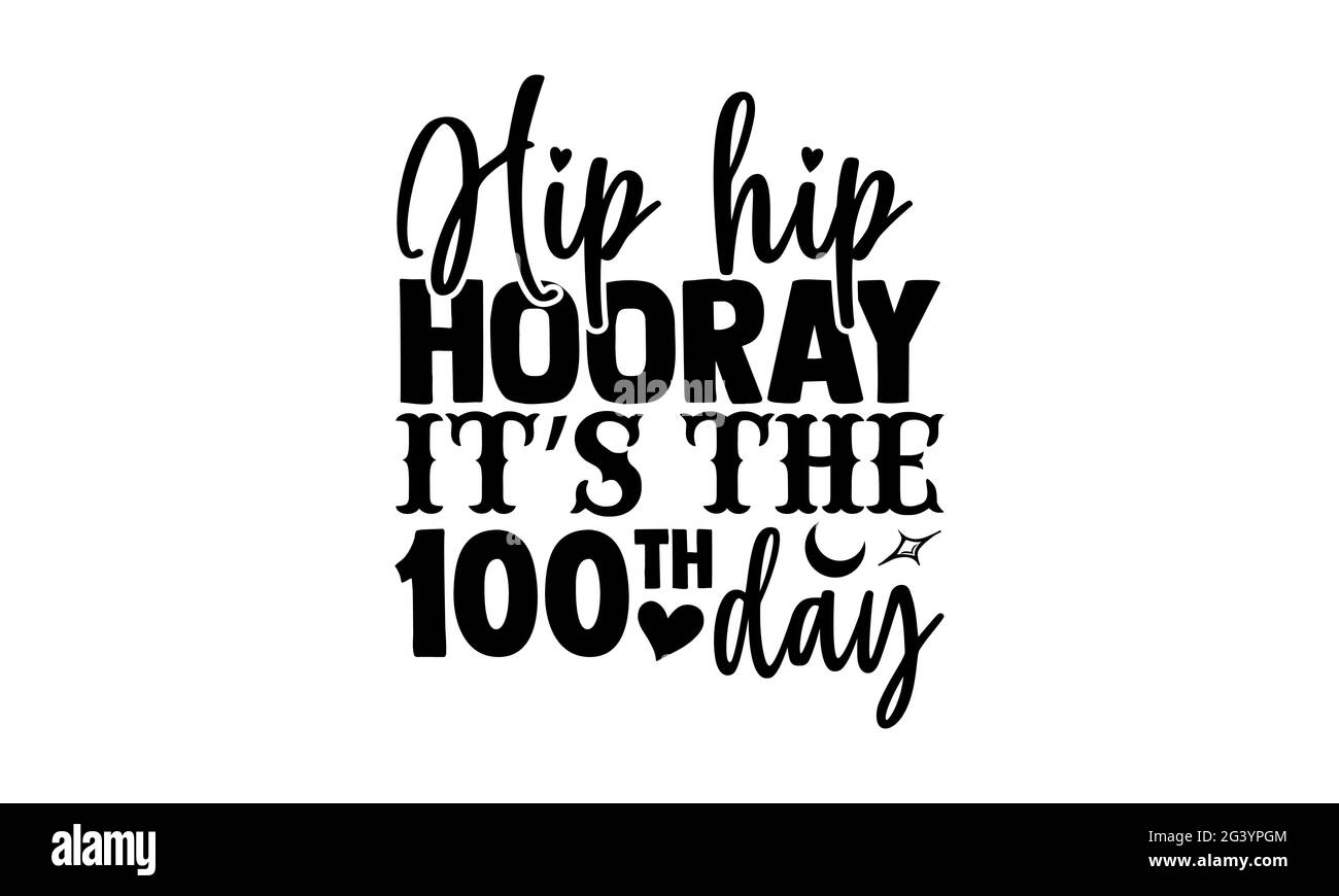 Hip hip hip hip Hooray c'est le 100th jour - 100 jours de l'école t-shirts conception, main dessiné lettering phrase, Calligraphie t t shirt design, isolé sur blanc bac Banque D'Images