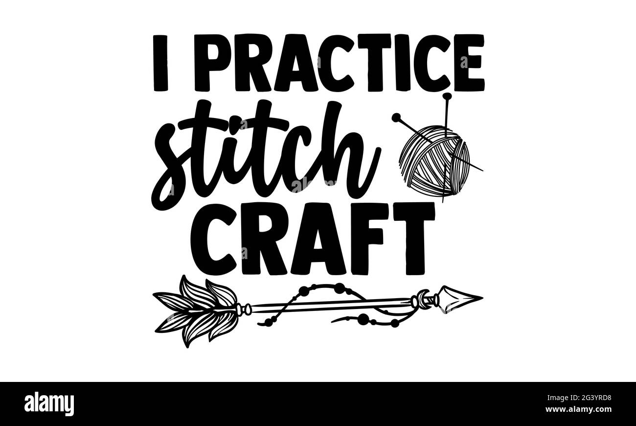 Je pratique l'artisanat de couture - tricot t chemises design, main dessiné lettering phrase, Calligraphie t chemise design, isolé sur fond blanc, svg fichiers f Banque D'Images