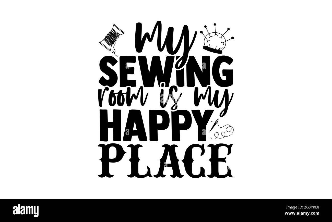 Ma chambre de couture est mon lieu heureux - Knitting t chemises design, main dessiné lettering phrase, Calligraphie t chemise design, isolé sur fond blanc, sv Banque D'Images