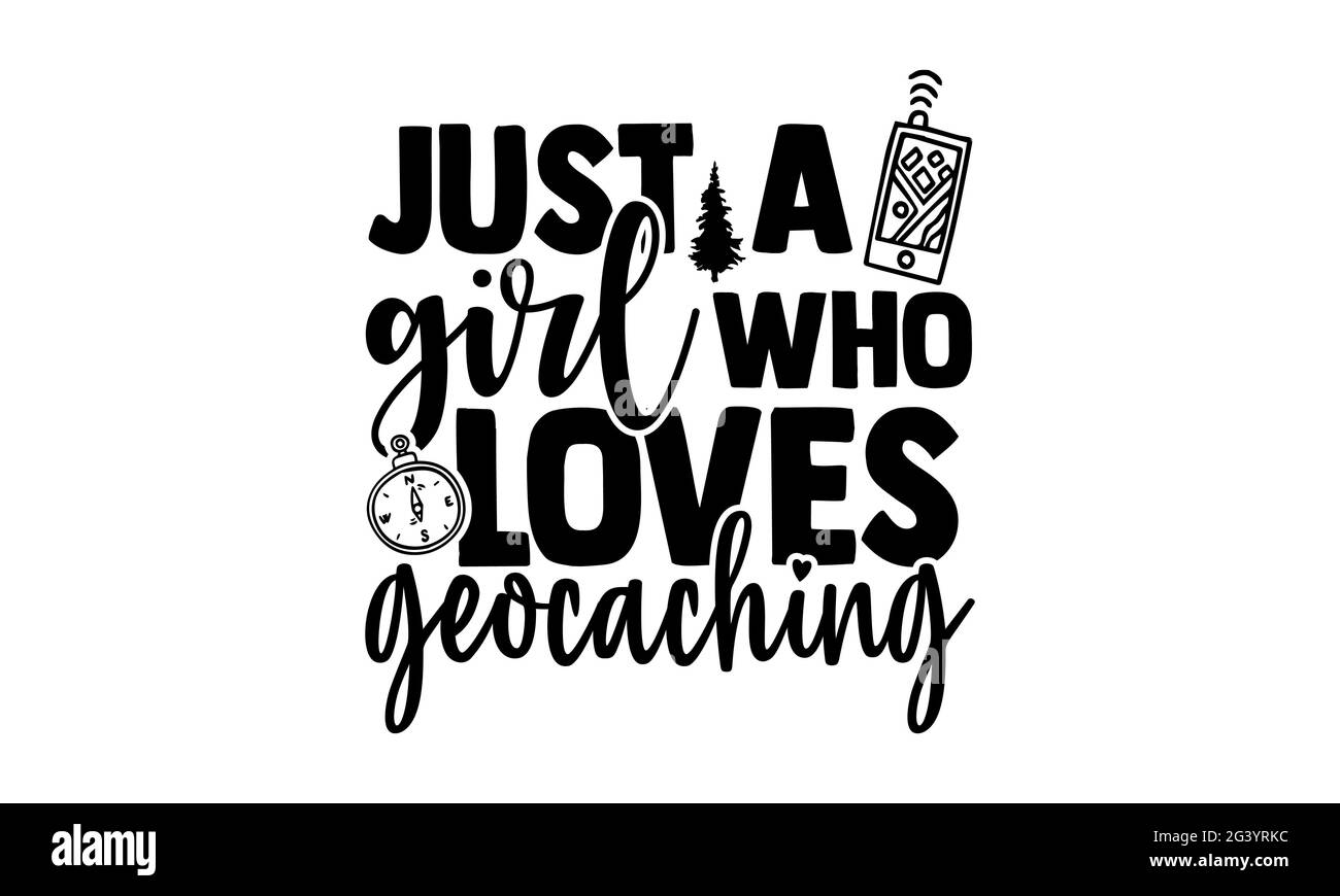 Juste une fille qui aime la chasse au Trésor - Geocaching t chemises design, main dessiné lettering phrase, Calligraphie t shirt design, isolé sur fond blanc, Banque D'Images
