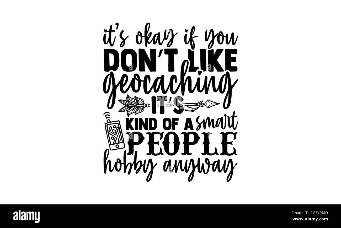 Ça va si vous n'aimez pas la chasse au Trésor c'est une sorte de passe-temps intelligent des gens de toute façon - la conception de t-shirts de chasse au Trésor, la phrase de lettrage dessinée à la main, Calligraphie Banque D'Images