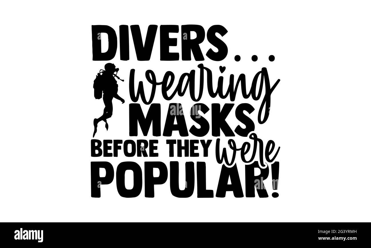 Plongeurs… porter des masques avant qu'ils ne soient populaires! - Scuba Diving t chemises design, main dessiné lettering phrase, Calligraphie t shirt design, isolé sur W Banque D'Images