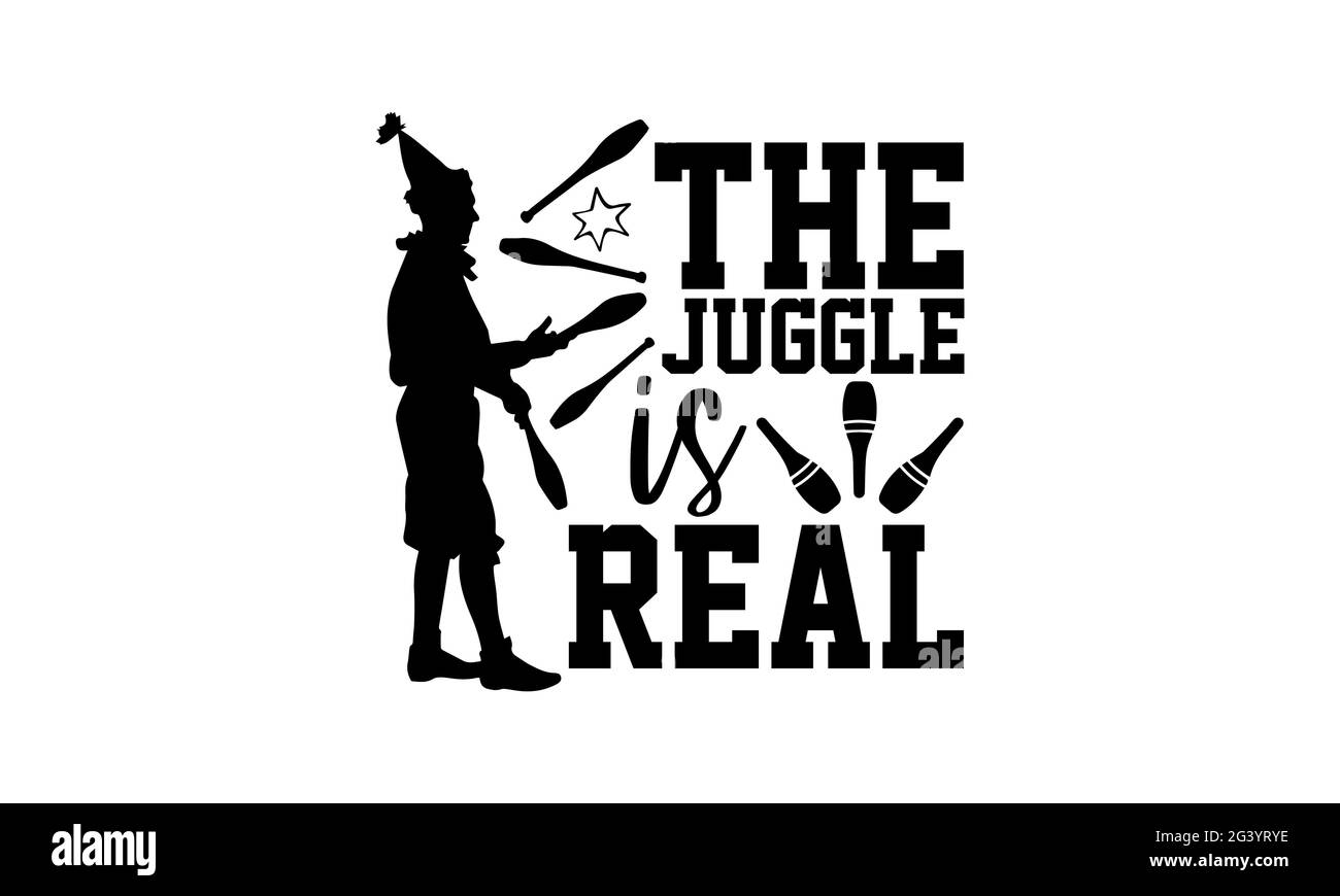 Le jongler est réel - Juggling t chemises design, main dessiné lettering phrase, Calligraphie t shirt design, isolé sur fond blanc, svg fichiers pour Cu Banque D'Images