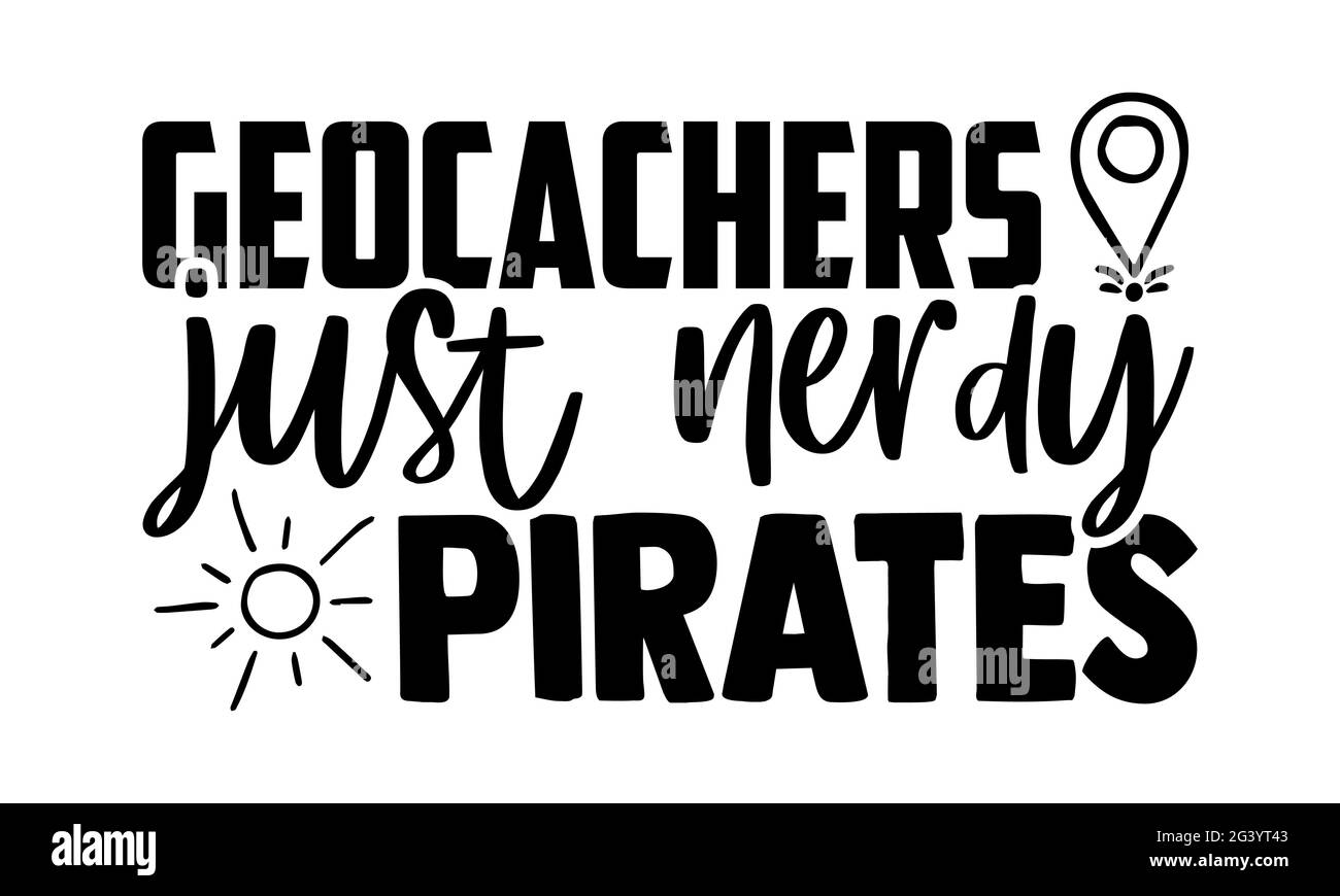Geocachers juste nerdy pirates - Geocaching t chemises design, main dessiné lettering phrase, Calligraphie t shirt design, isolé sur fond blanc, svg Banque D'Images