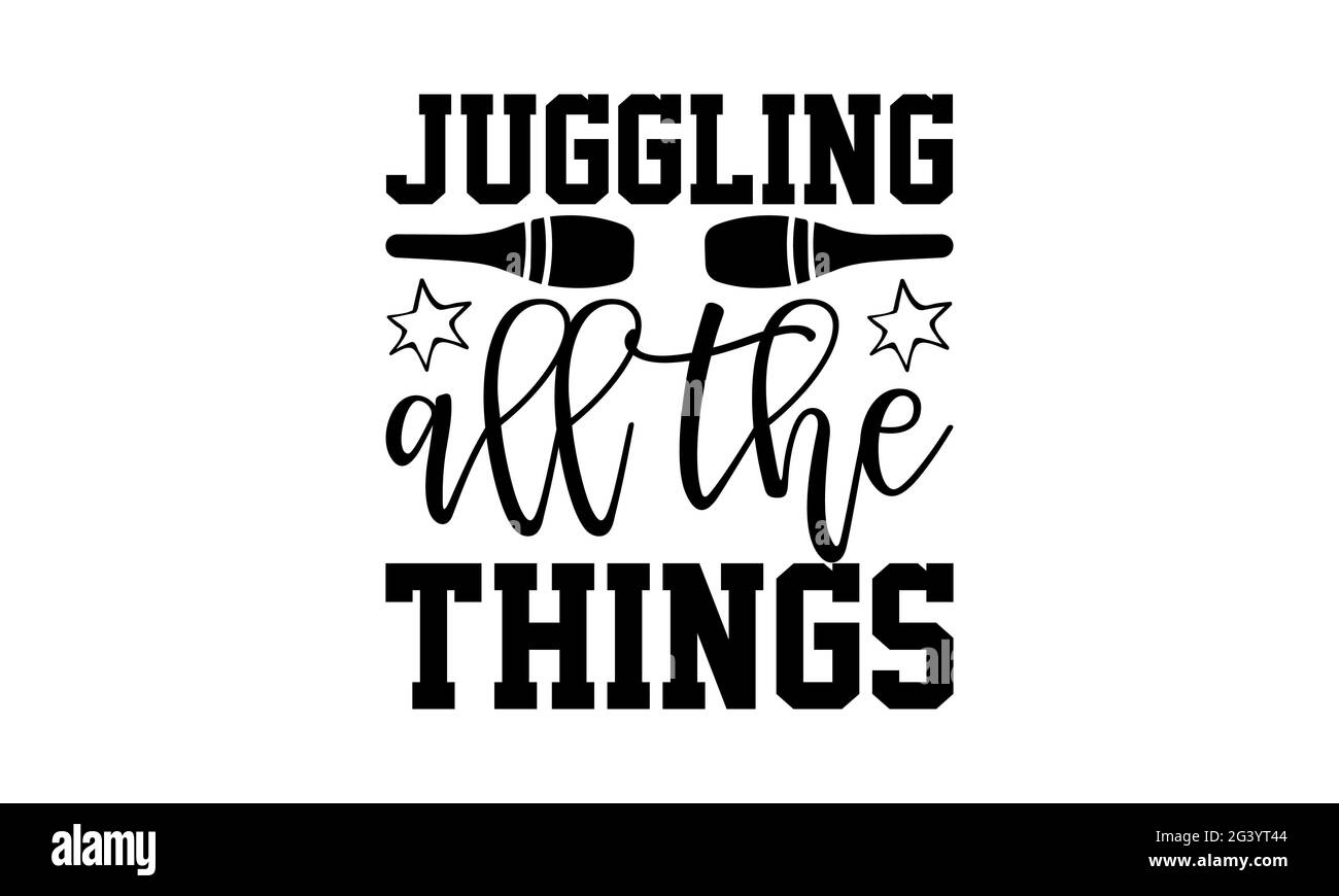 Jonglez toutes les choses - Juggling t chemises design, main dessiné lettering phrase, Calligraphie t shirt design, isolé sur fond blanc, fichiers svg Banque D'Images