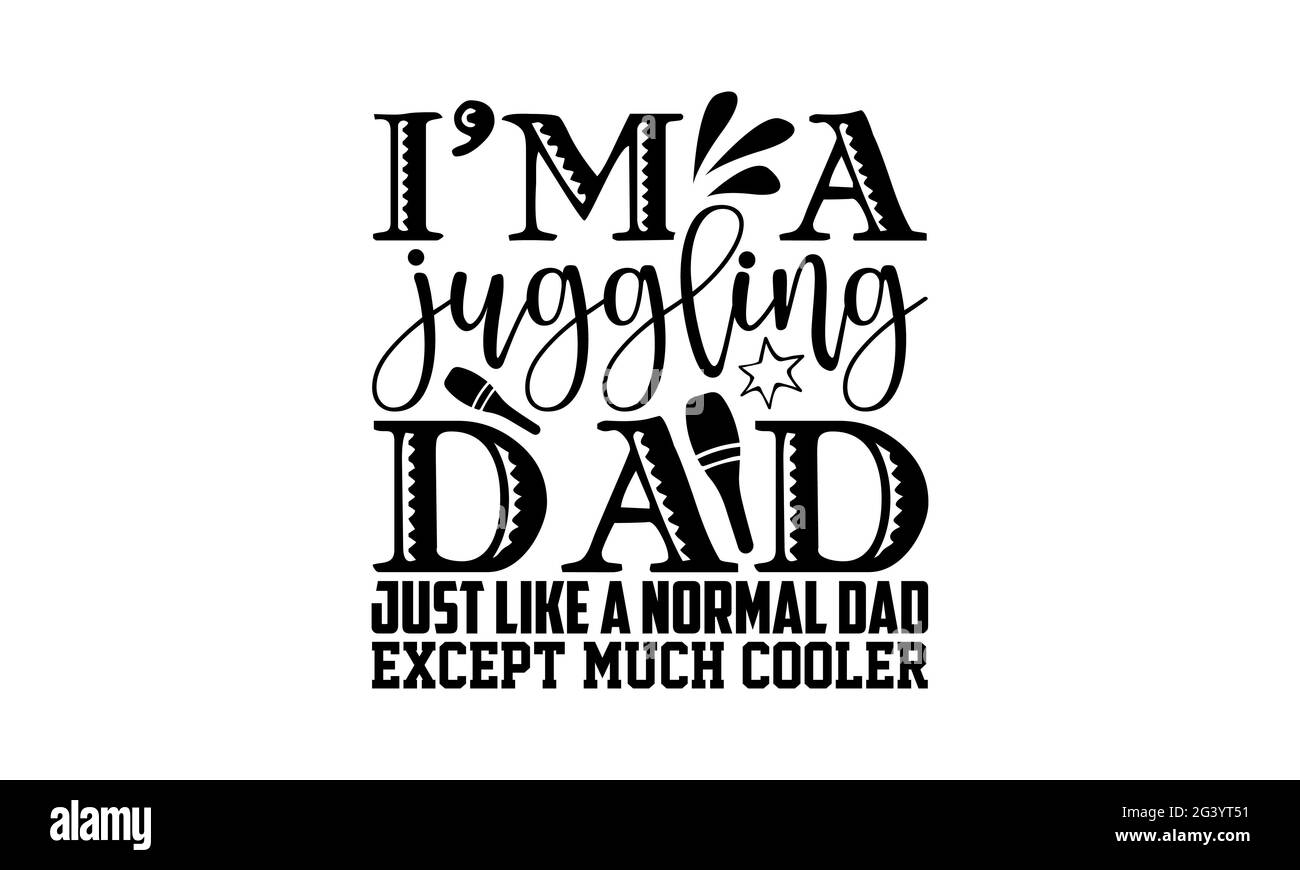 Je suis un papa jonglant juste comme un papa normal sauf beaucoup plus cool - Juggling t chemises design, main dessiné lettering phrase, Calligraphie t shirt design, Isol Banque D'Images