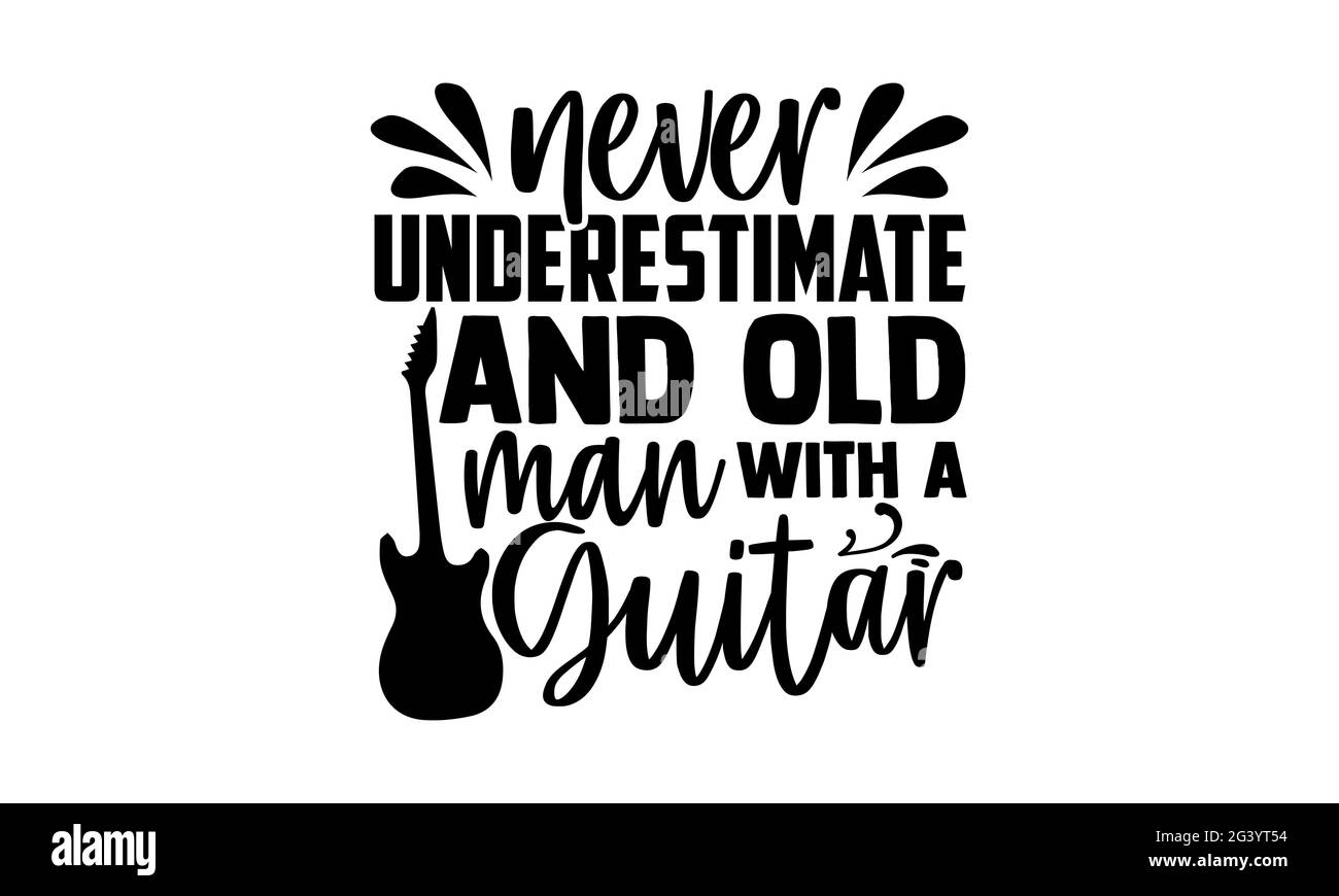 Ne sous-estimez jamais et vieil homme avec une guitare - Guitar t chemises design, main dessiné lettering phrase, Calligraphie t shirt design, isolé sur blanc bac Banque D'Images
