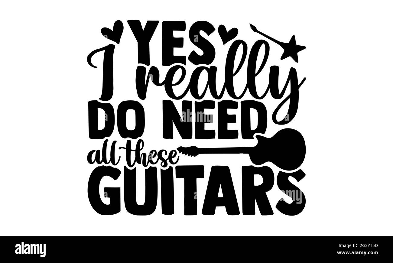 Oui, j'ai vraiment besoin de toutes ces guitares - Guitar t chemises design, main dessiné lettering phrase, Calligraphie t shirt design, isolé sur fond blanc Banque D'Images