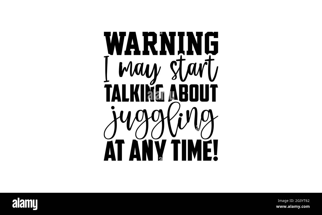 Avertissement Je peux commencer à parler de jonglage à tout moment ! - Conception de t-shirts de juggling, expression de lettrage dessinée à la main, conception de t-shirt de Calligraphie, isolé Banque D'Images