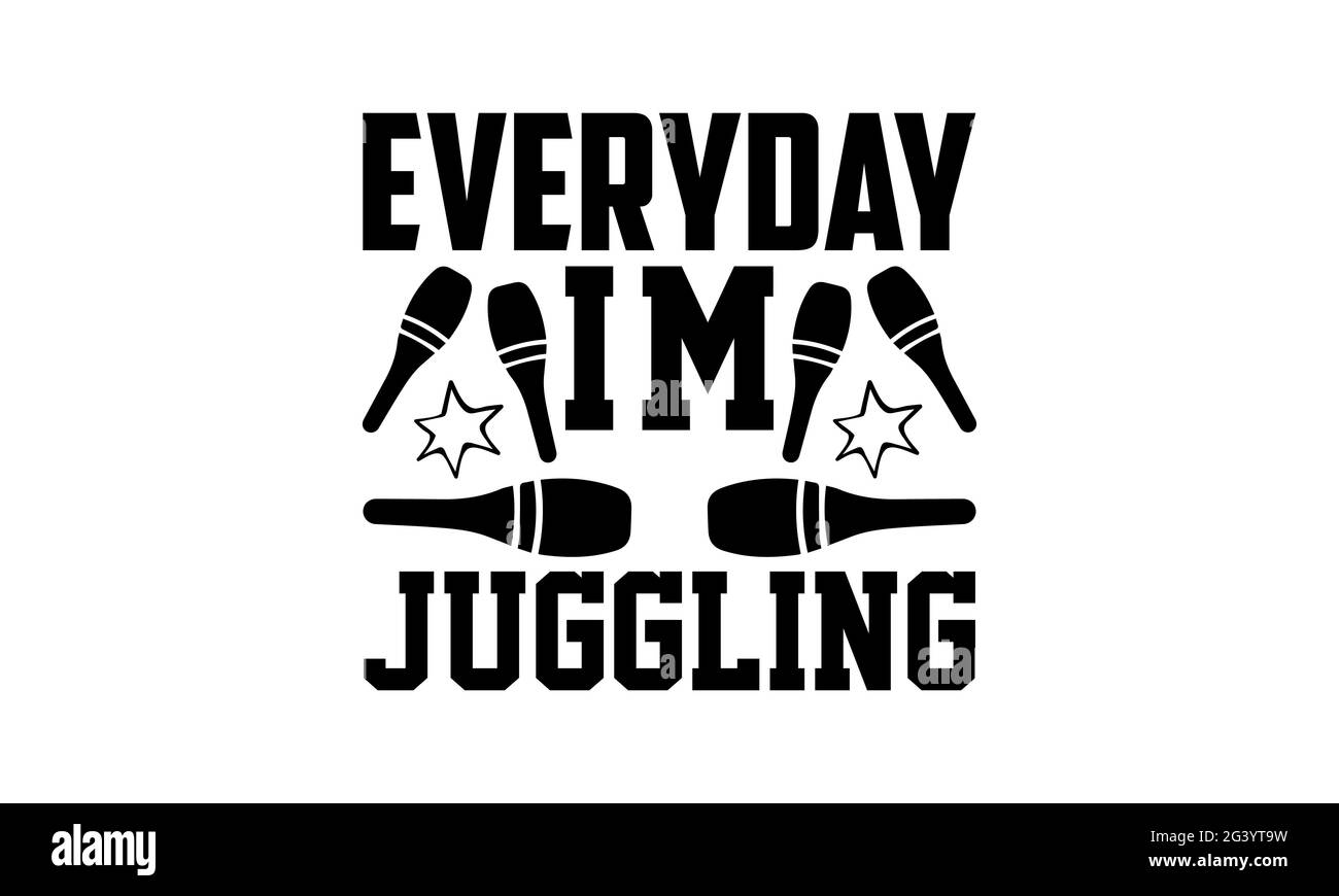 Tous les jours, je suis juggling - Juggling t chemises design, main dessiné lettering phrase, Calligraphie t shirt design, isolé sur fond blanc, svg Banque D'Images