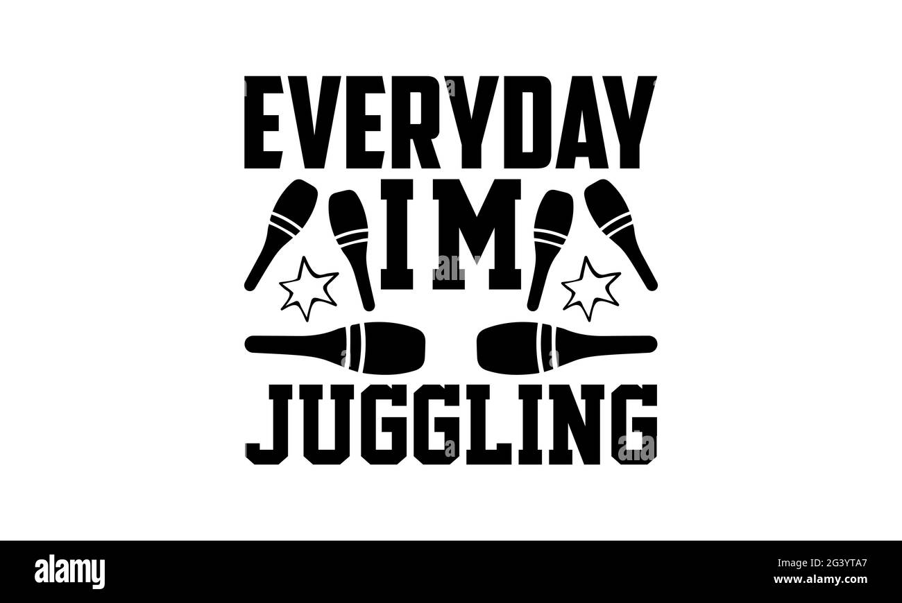 Tous les jours, je suis juggling» - Juggling t chemises design, main dessiné lettering phrase, Calligraphie t shirt design, isolé sur fond blanc, fichiers svg Banque D'Images