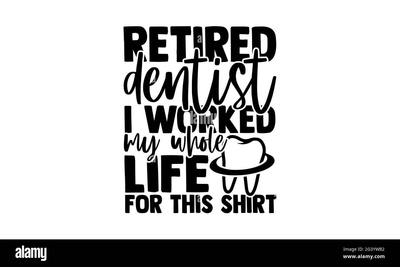 Dentiste à la retraite J'ai travaillé toute ma vie pour cette chemise - dentiste t chemises design, main dessiné lettering phrase, Calligraphie t shirt design, isolé on Banque D'Images
