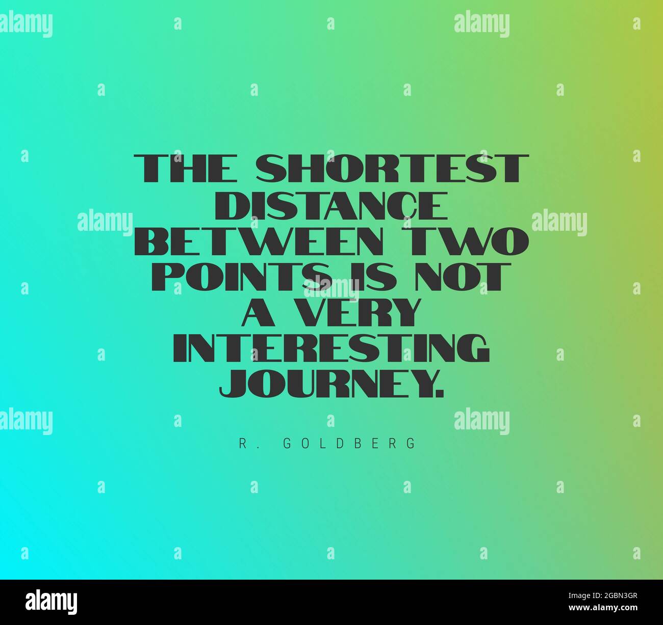 Citation De Motivation La Distance La Plus Courte Entre Deux Points N Est Pas Un Voyage Tres Interessant Photo Stock Alamy