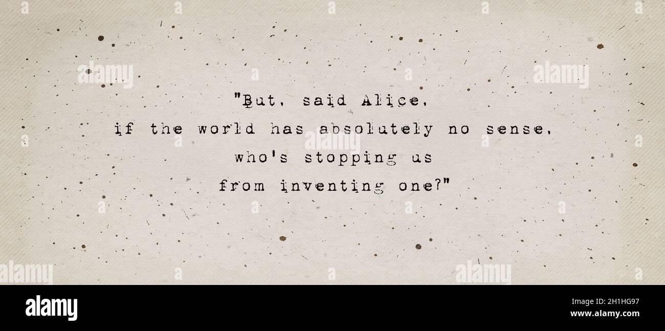Si Le Monde N A Absolument Aucun Sens Qui Nous Empeche D En Inventer Un Citation Inspirante Et Motivante De Lewis Carroll D Alice S Adventures Photo Stock Alamy