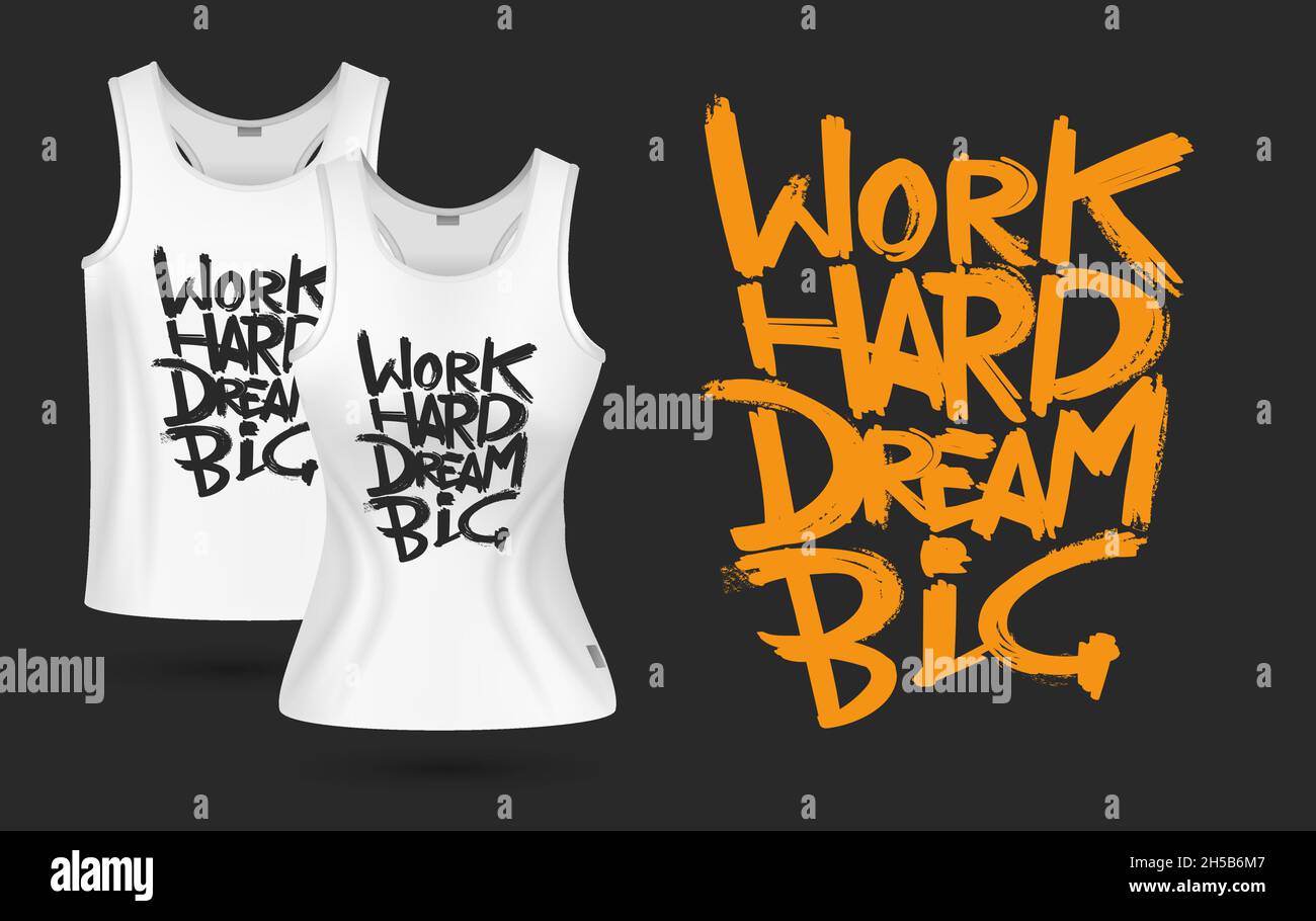 Imprimé t-shirt blanc.T-shirts réalistes hommes femmes design.Vêtements avec enseigne travail dur rêve grand.Modèle de vecteur de motivation positive Illustration de Vecteur