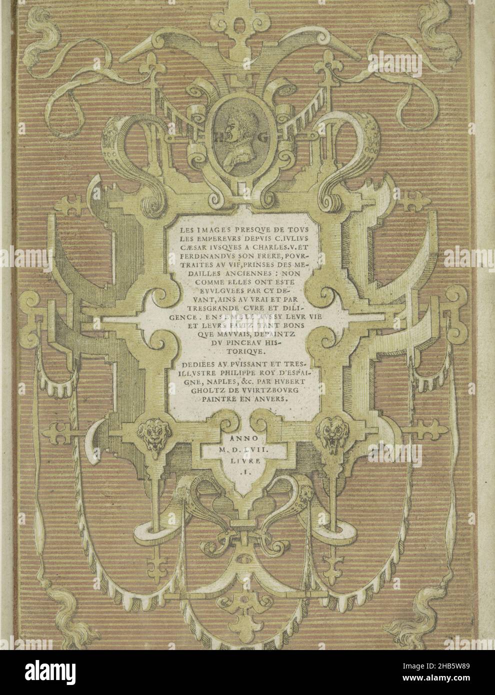 Cartouche avec dans le cadre le portrait d'Hubert Goltzius, les images presse de tous les empereurs depuis C. Julius Caesar justices a Charles .V. et Ferdinandus son frère, pourtraitites au vif, princes des medailles anciennes:non comme elles ont été éludées par cy devant, ains au vrai et par tresgrande cure et diligence.Ensemble ausy leur vie et leurs couleurs faitz tant bons que mauvais, depaintz du Pinceau historique (titre de la série sur l'objet), Cartouche avec cadre de défilement et matériel.Au sommet d'un médaillon avec un buste en profil d'Hubert Goltzius, flanqué de ses initiales H et G. l'imprimé est Banque D'Images