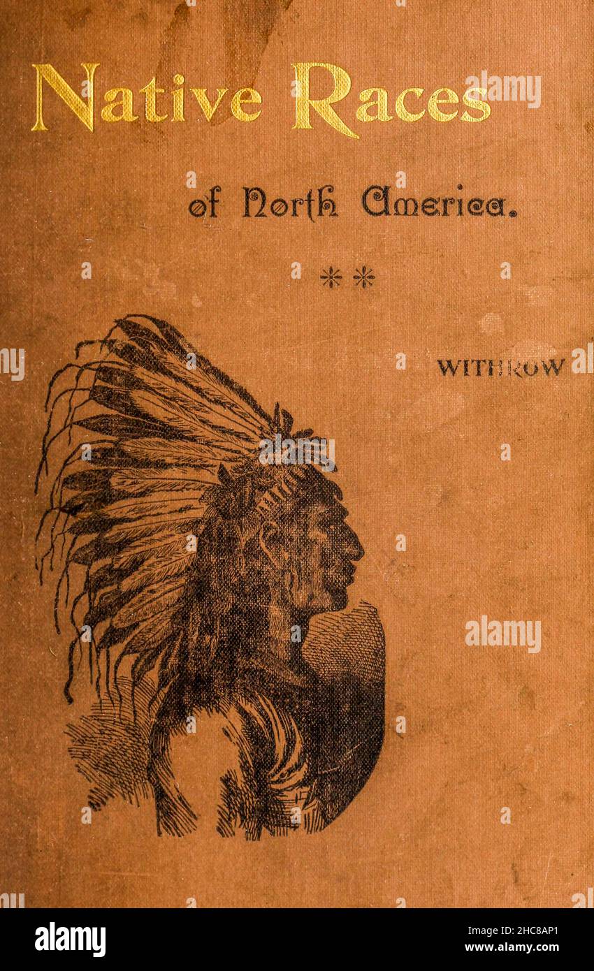 Couverture de livre du livre ' les races indigènes de l'Amérique du Nord ' édité par William Henry Withrow, 1895 Banque D'Images