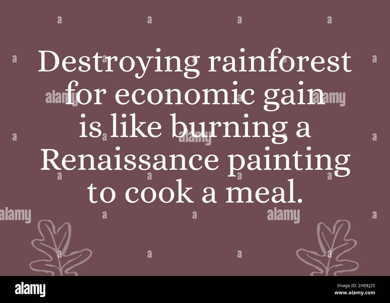 Citation Environnementale Detruire La Foret Tropicale Pour Un Gain Economique Est Comme Bruler Une Peinture De La Renaissance Pour Preparer Un Repas Citation Motivationnelle Illustration Photo Stock Alamy