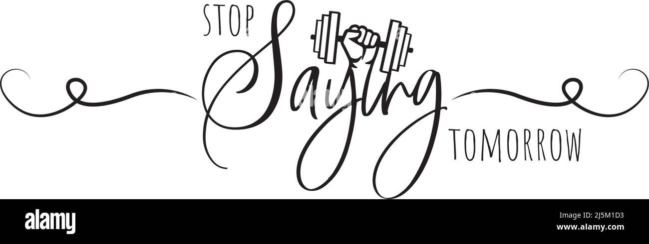 Arrêtez de dire demain, vecteur. Design de l'élément verbal isolé sur fond blanc. Bannière typographique. Citation positive motivationnelle, affir Illustration de Vecteur