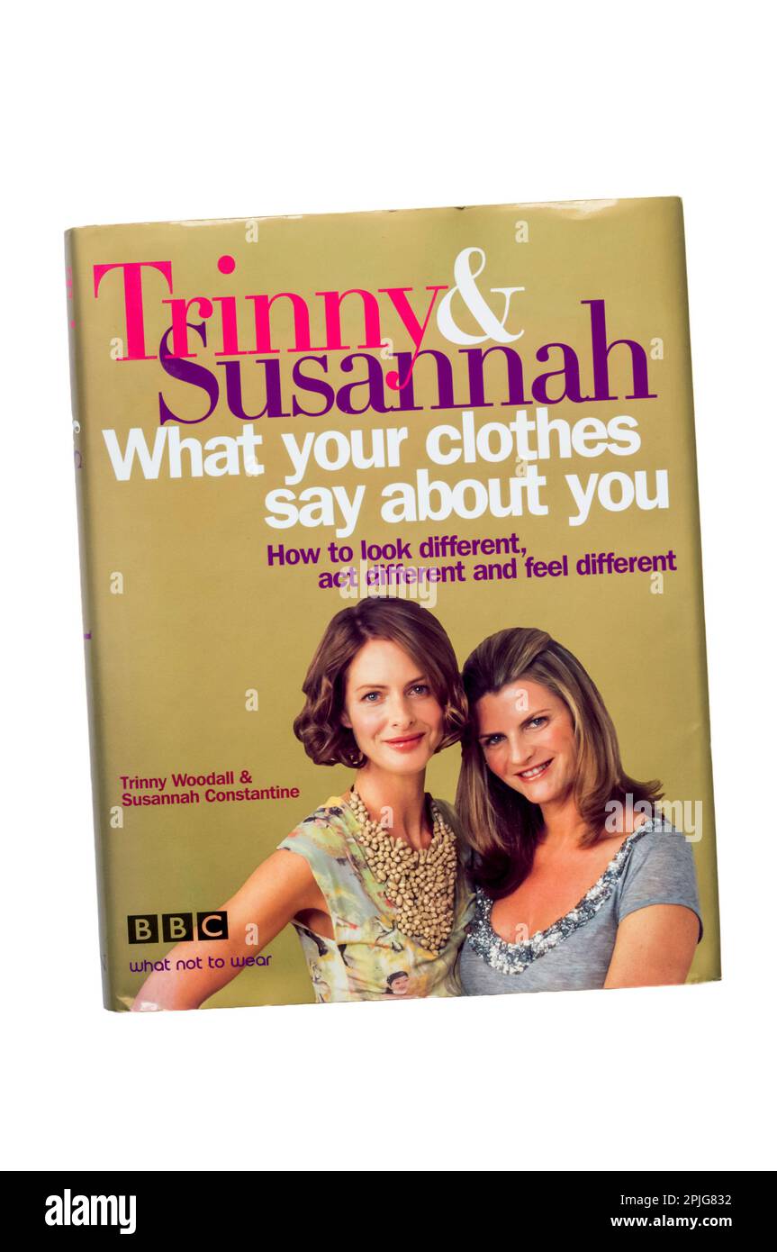 Un exemplaire de ce que vos vêtements disent de vous par Trinny Woodall & Susannah Constantine. Première publication en 2005. Banque D'Images