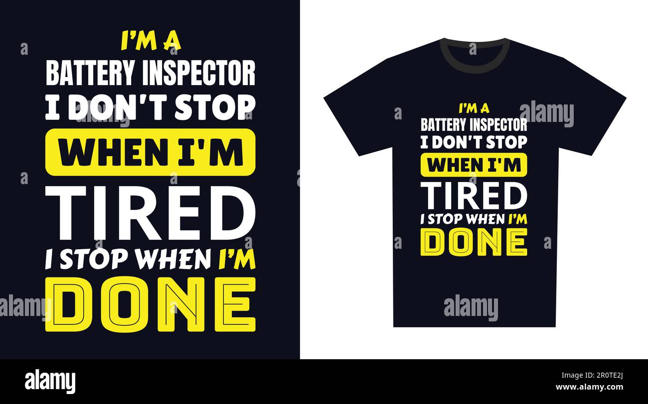 Conception du tee-shirt Battery Inspector. Je suis un inspecteur de batterie Je ne m'arrête pas quand je suis fatigué, je m'arrête quand je suis terminé Illustration de Vecteur