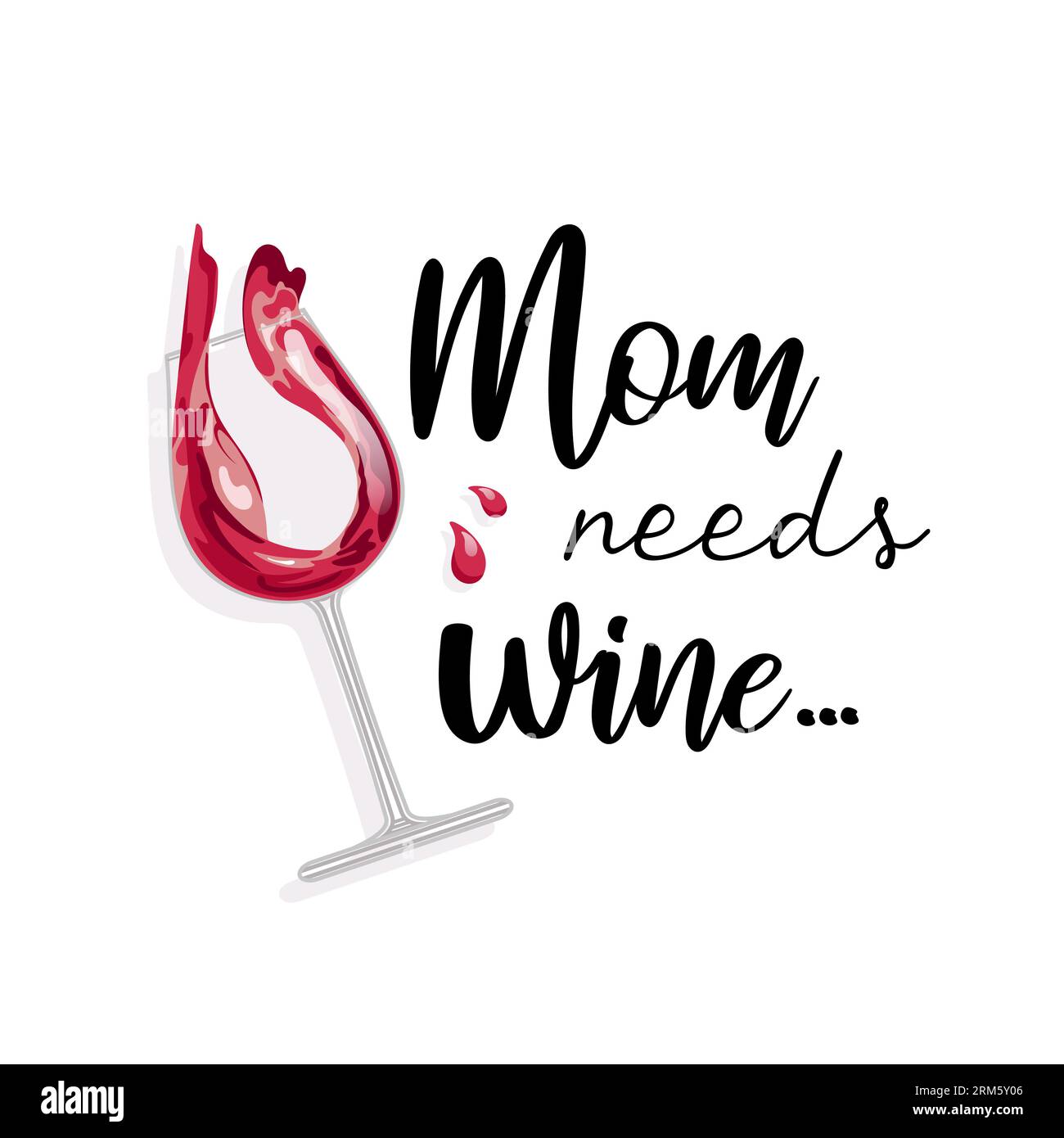 Maman a besoin de vin. Inscription drôle. Difficultés de parentalité, alcoolisme féminin. Le vin rouge est versé dans un verre de cristal, style réaliste. Pour poster Illustration de Vecteur