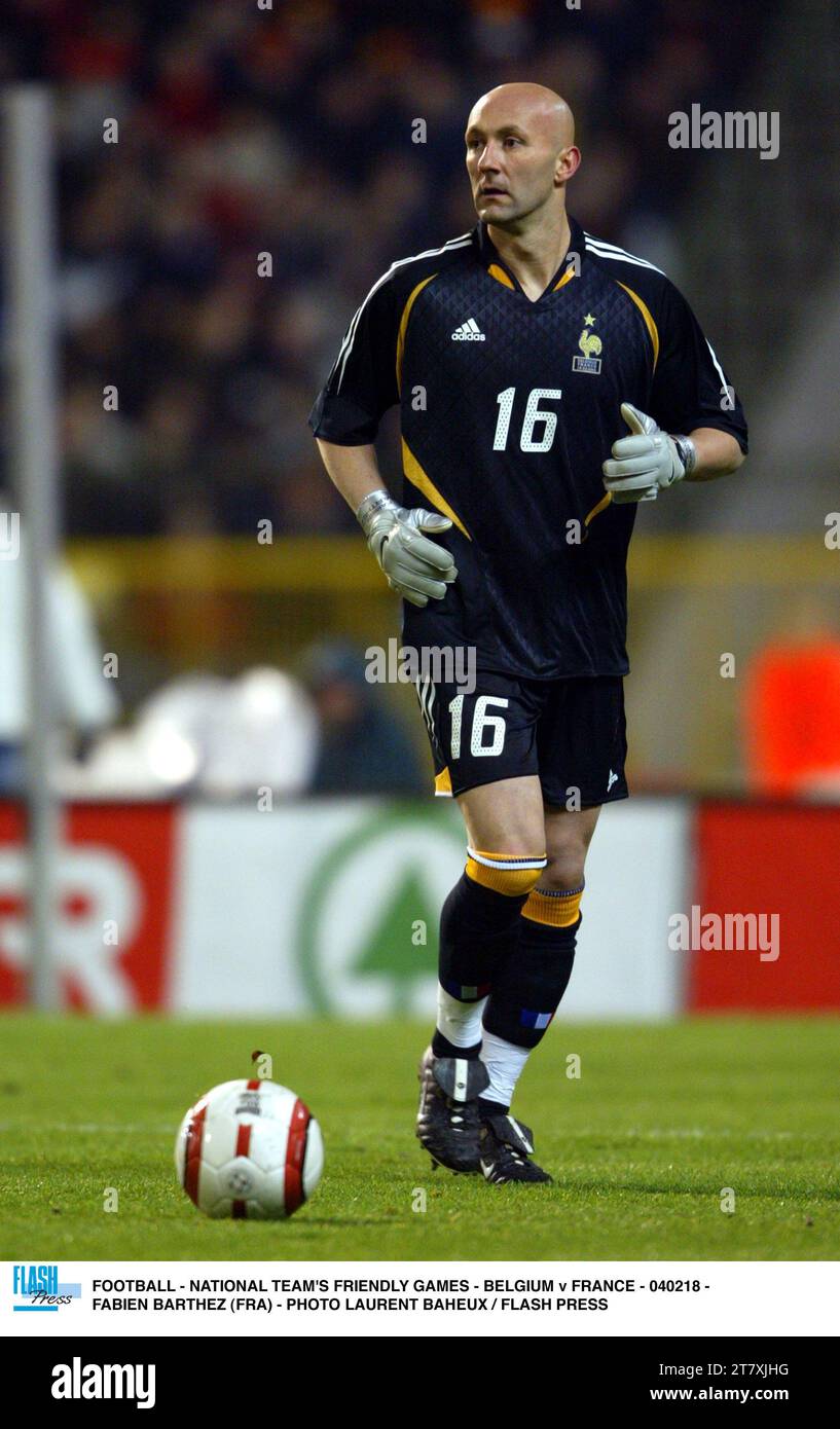 FOOTBALL - MATCHES AMICAUX DE L'ÉQUIPE NATIONALE - BELGIQUE - FRANCE - 040218 - FABIEN BARTHEZ (FRA) - PHOTO LAURENT BAHEUX / FLASH PRESS Banque D'Images