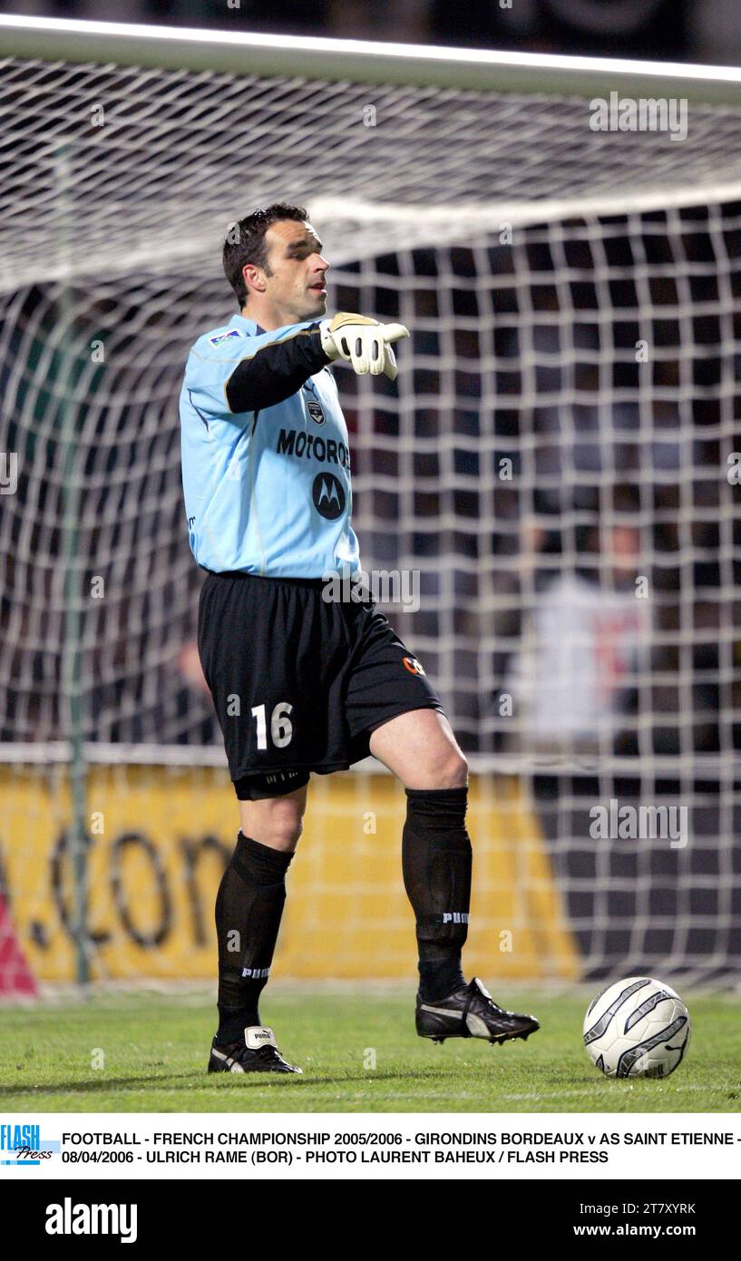 FOOTBALL - CHAMPIONNAT DE FRANCE 2005/2006 - GIRONDINS BORDEAUX - AS SAINT ETIENNE - 08/04/2006 - ULRICH RAME (BOR) - PHOTO LAURENT BAHEUX / FLASH PRESS Banque D'Images