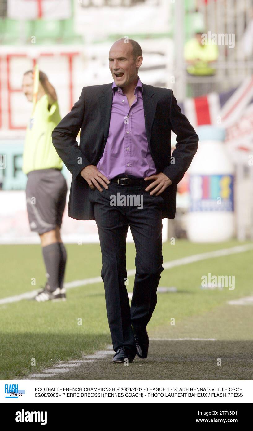 FOOTBALL - CHAMPIONNAT DE FRANCE 2006/2007 - LIGUE 1 - STADE RENNAIS - LILLE OSC - 05/08/2006 - PIERRE DREOSSI (ENTRAÎNEUR RENNAIS) - PHOTO LAURENT BAHEUX / FLASH PRESS Banque D'Images