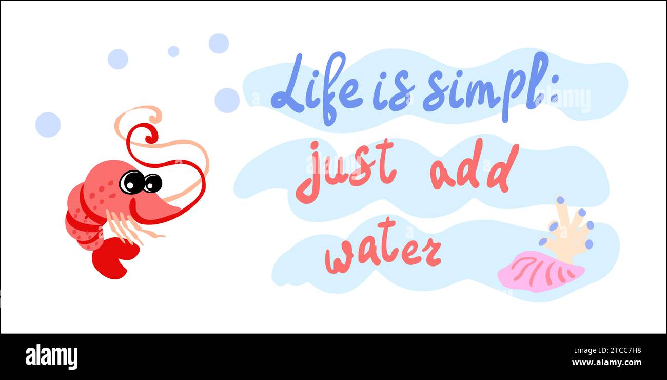 La vie est simple, il suffit d'ajouter de l'eau. Crevettes rouges avec bulles et algues dans l'océan. Pour les affiches, les impressions sur les vêtements. Vecteur Illustration de Vecteur