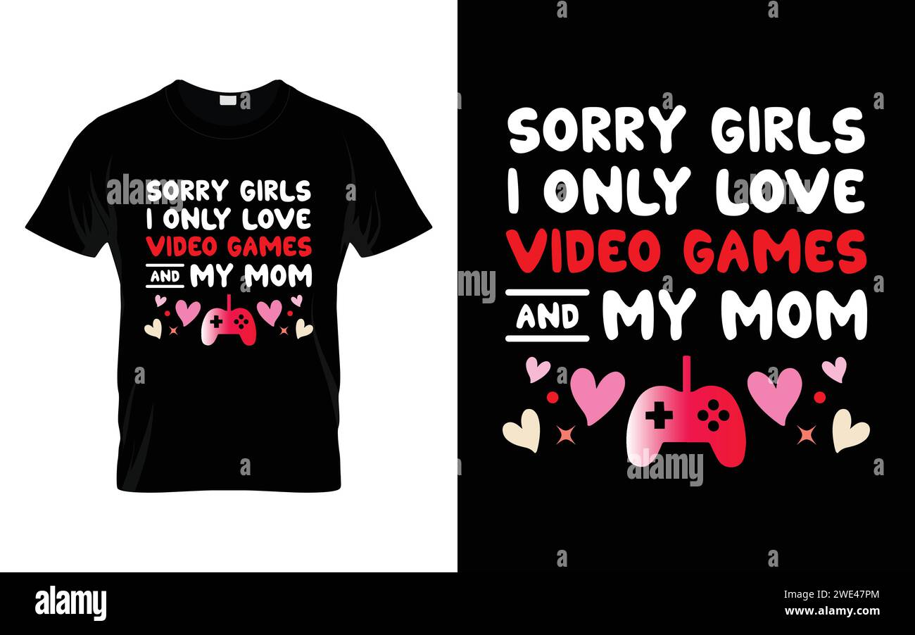 Désolé les filles, je n'aime que les jeux vidéo et ma mère Happy Valentine's Day T-shirt Illustration de Vecteur