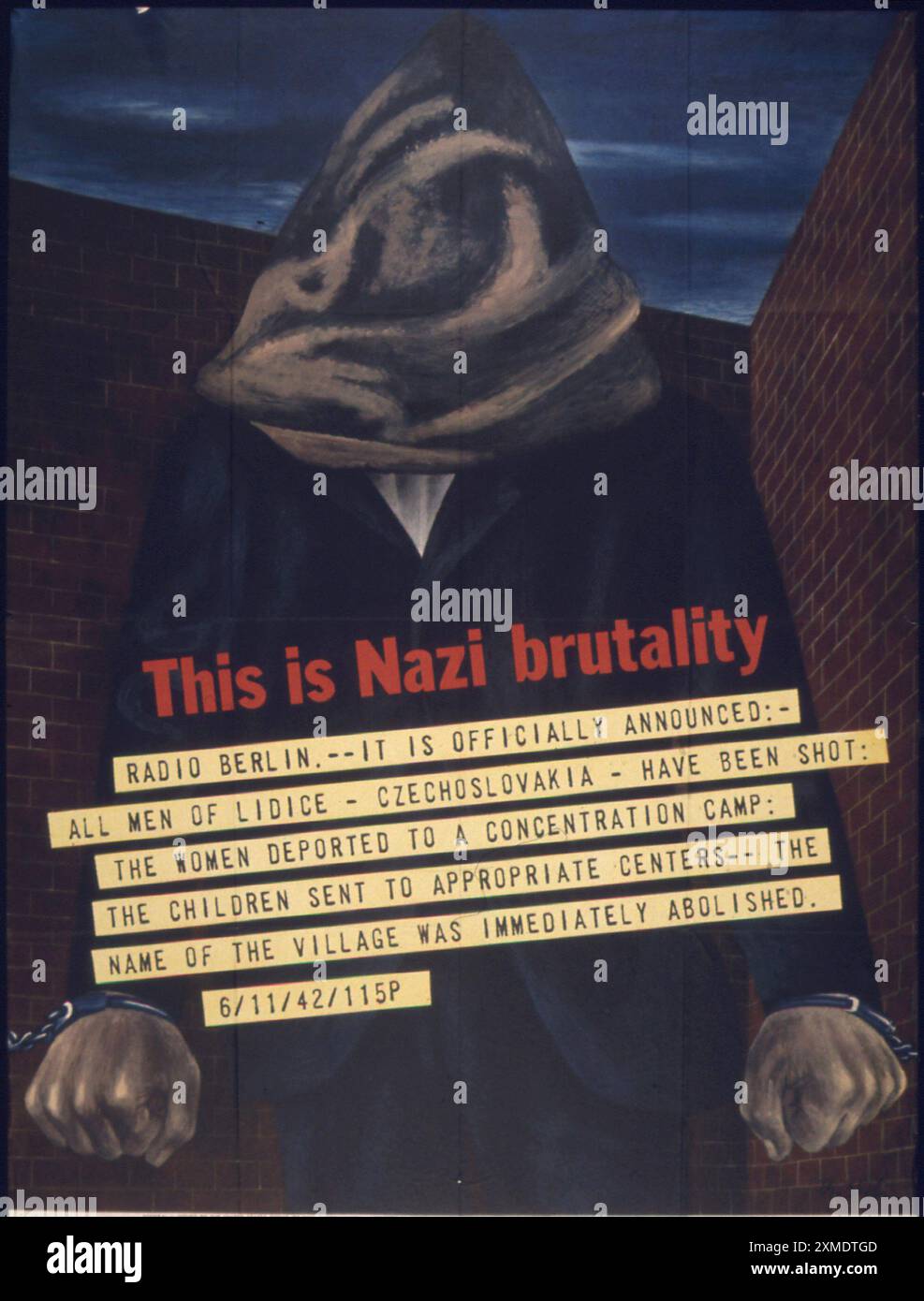 Une affiche de propagande anti-nazie alliée. Il montre un homme cagoulé et enchaîné avec le slogan C'est la brutalité nazie. Le texte décrit la destruction du village tchèque de Lidice, qui a été détruit pour se venger de l'assassinat à Prague de Reinhard Heydrich. Banque D'Images