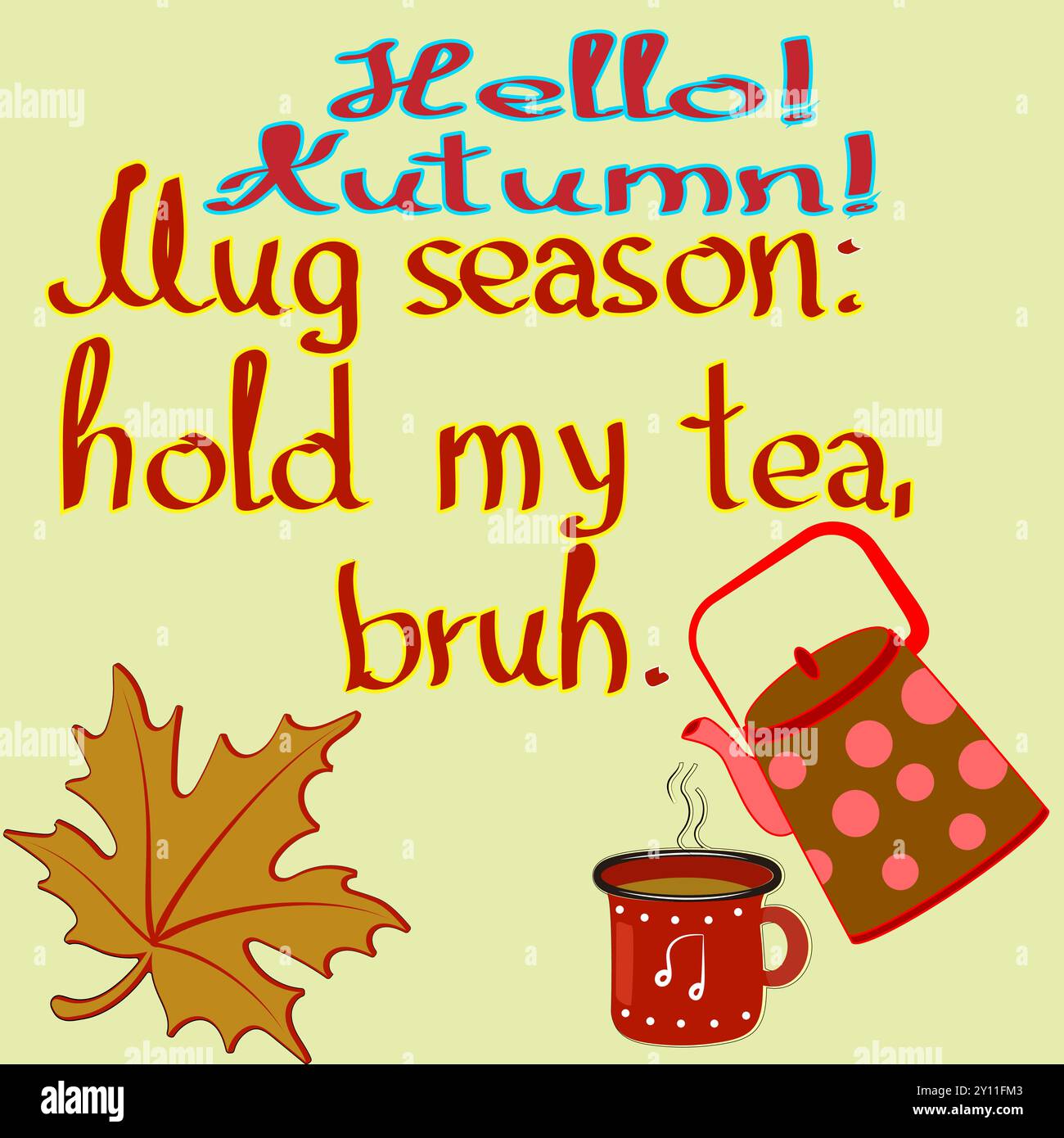 Cette image vibrante présente un message d'accueil ludique 'Bonjour, automne! Tasse saison, tiens mon thé, bruh.» définir sur un fond jaune chaud. Le tex fantaisiste Illustration de Vecteur