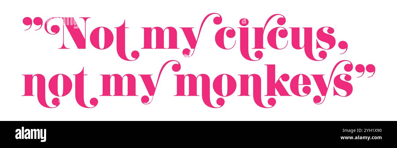 Citation humoristique avec une typographie fantaisiste, mettant en vedette la phrase "pas mon cirque, pas mes singes". Décor parfait pour la motivation, le plaisir et l'inspiration. Illustration de Vecteur