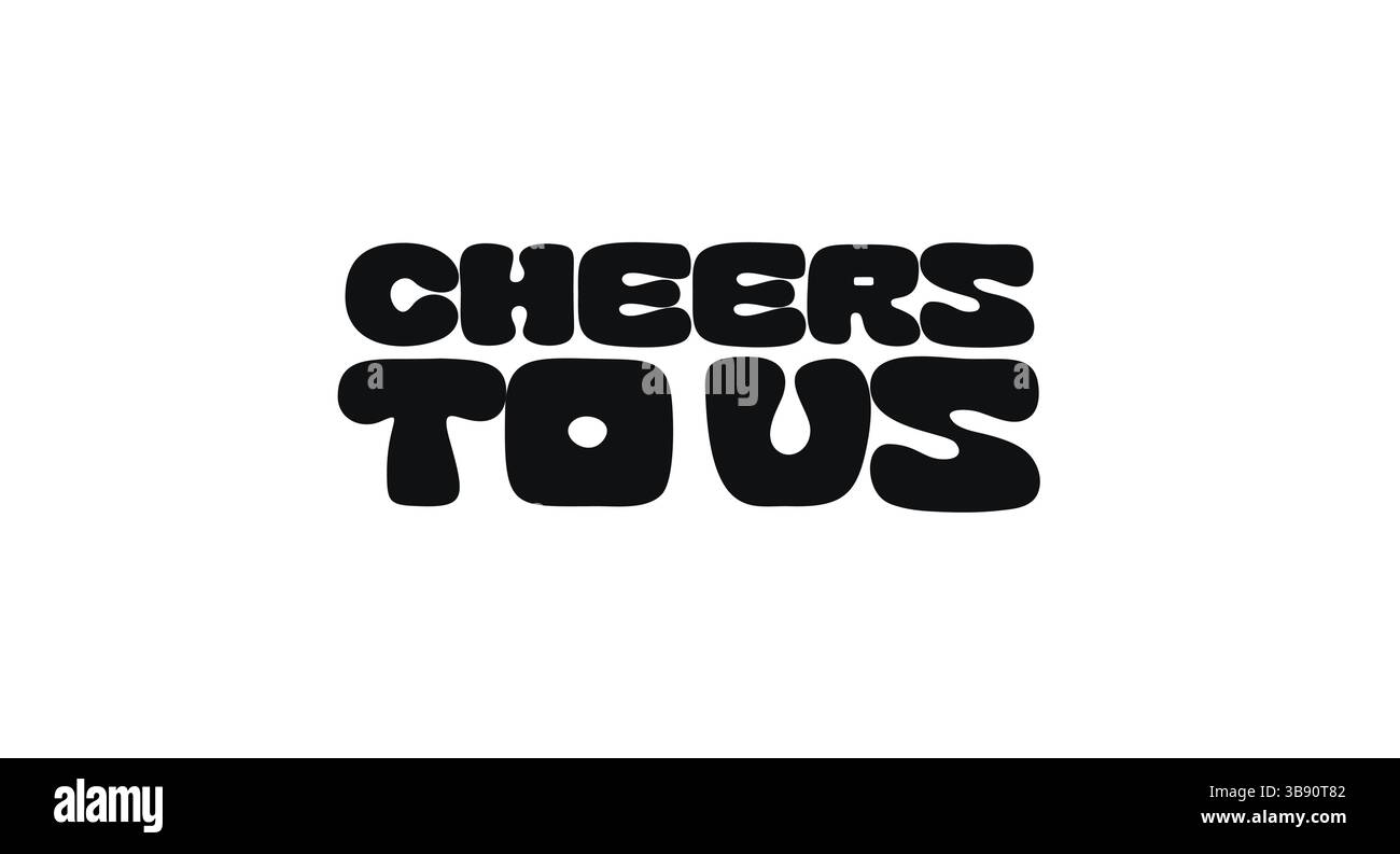 Phrase de célébration avec Text Cheers to US. Message amusant pour l'amitié, l'amour et les bons moments. Idéal pour les cartes de vœux, cadeaux, décor de fête. Vecteur Illustration de Vecteur