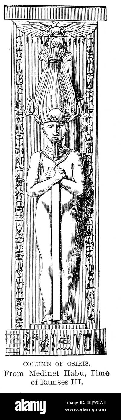 Colonne d'Osiris de Medinat Habu temps de Ramsès III - Dieu égyptien des enfers et juge des morts ; mari et frère d'Isis ; père d'Horus du LIVRE I Egypte dans le volume 9, de l'histoire universelle de Ridpath : un compte rendu de l'origine, de la condition primitive et du développement ethnique des grandes races de l'humanité, et des principaux événements dans l'évolution et le progrès de la vie civilisée entre les hommes et les Nations, à partir de sources récentes et authentiques avec une enquête préliminaire sur le temps, le lieu et la manière du commencement par Ridpath, John Clark, 1840-1900 publié en 1897 Banque D'Images