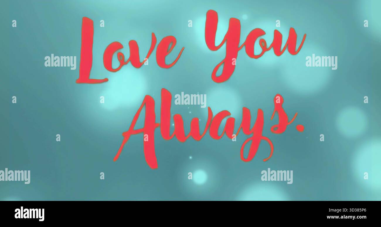 Affichage de texte cursif rouge lecture Love You Always sur fond vert sarcelle avec des cercles bokeh Banque D'Images
