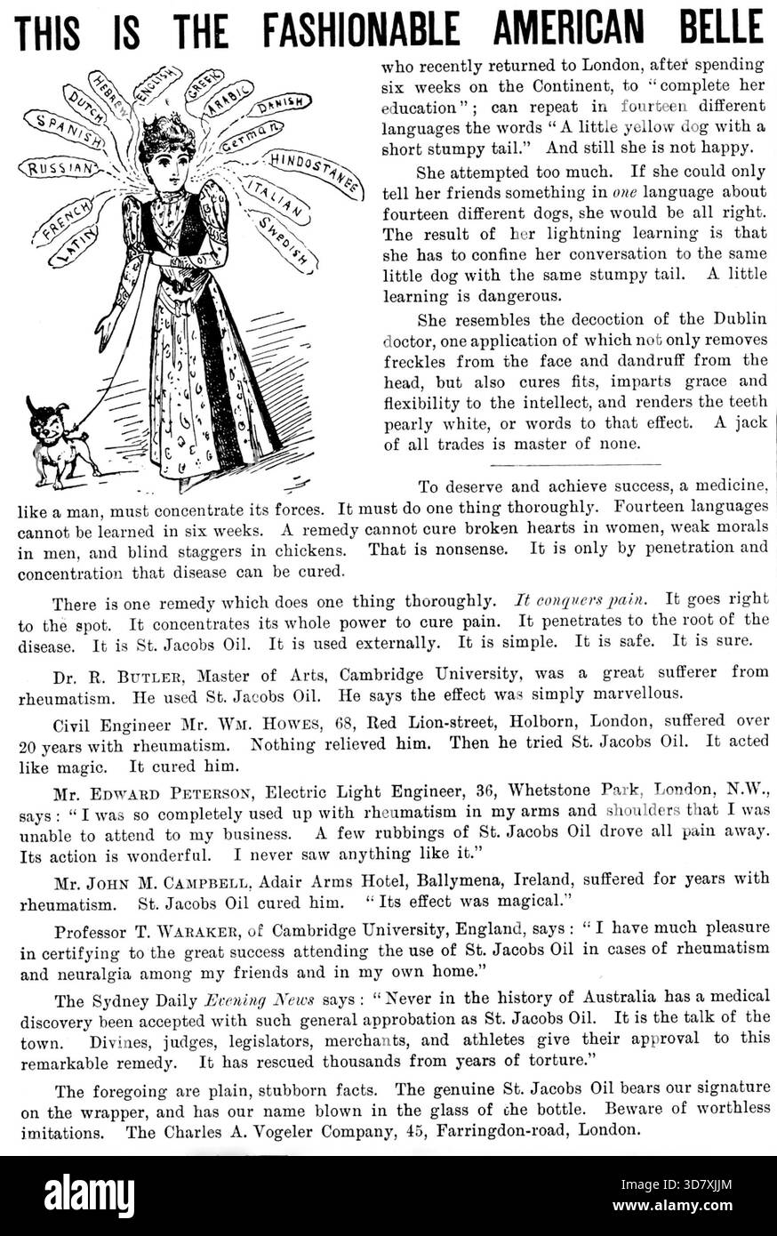 Publicité pour Jacobs Oil, 1890. 'C'EST LA BELLE AMÉRICAINE À LA MODE qui est récemment retournée à Londres... pour "compléter son éducation" ; peut répéter dans quatorze langues différentes les mots "Un petit chien jaune avec une courte queue boiteuse"... Un peu d'apprentissage est dangereux... pour mériter et atteindre le succès, un médicament, comme un homme, doit concentrer ses forces... il y a un remède qui fait une chose à fond. Il conquiert la douleur. Il pénètre à la racine de la maladie. C'est Jacobs Oil. Il est utilisé en externe. C'est simple. C'est sûr. C'est sûr. Dr R. Butler, M.A. Banque D'Images