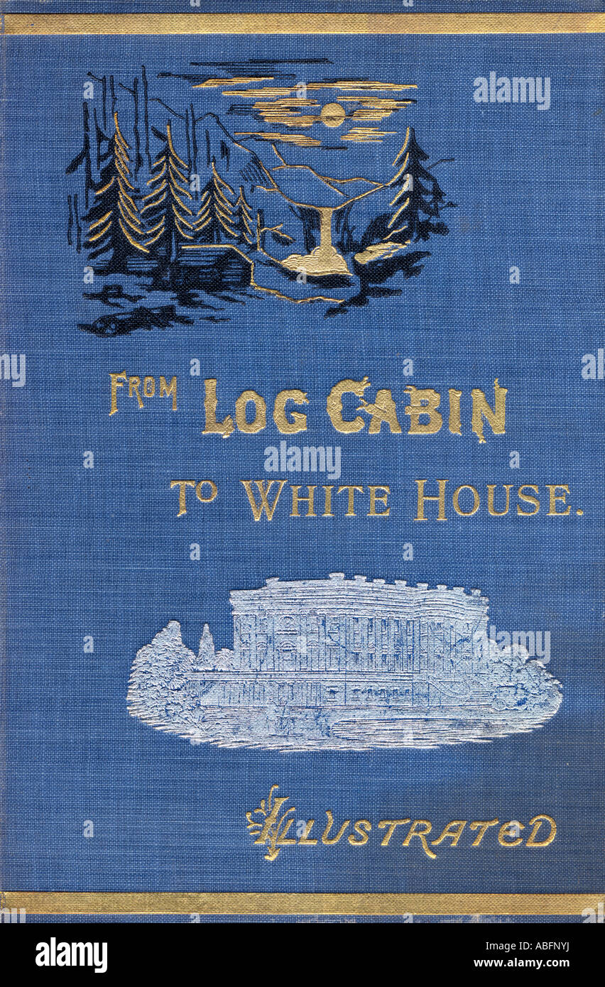 Couverture avant de la cabine de Log à la Maison Blanche, par William M Thayer publié par Hodder et Stoughton, 1905. Banque D'Images