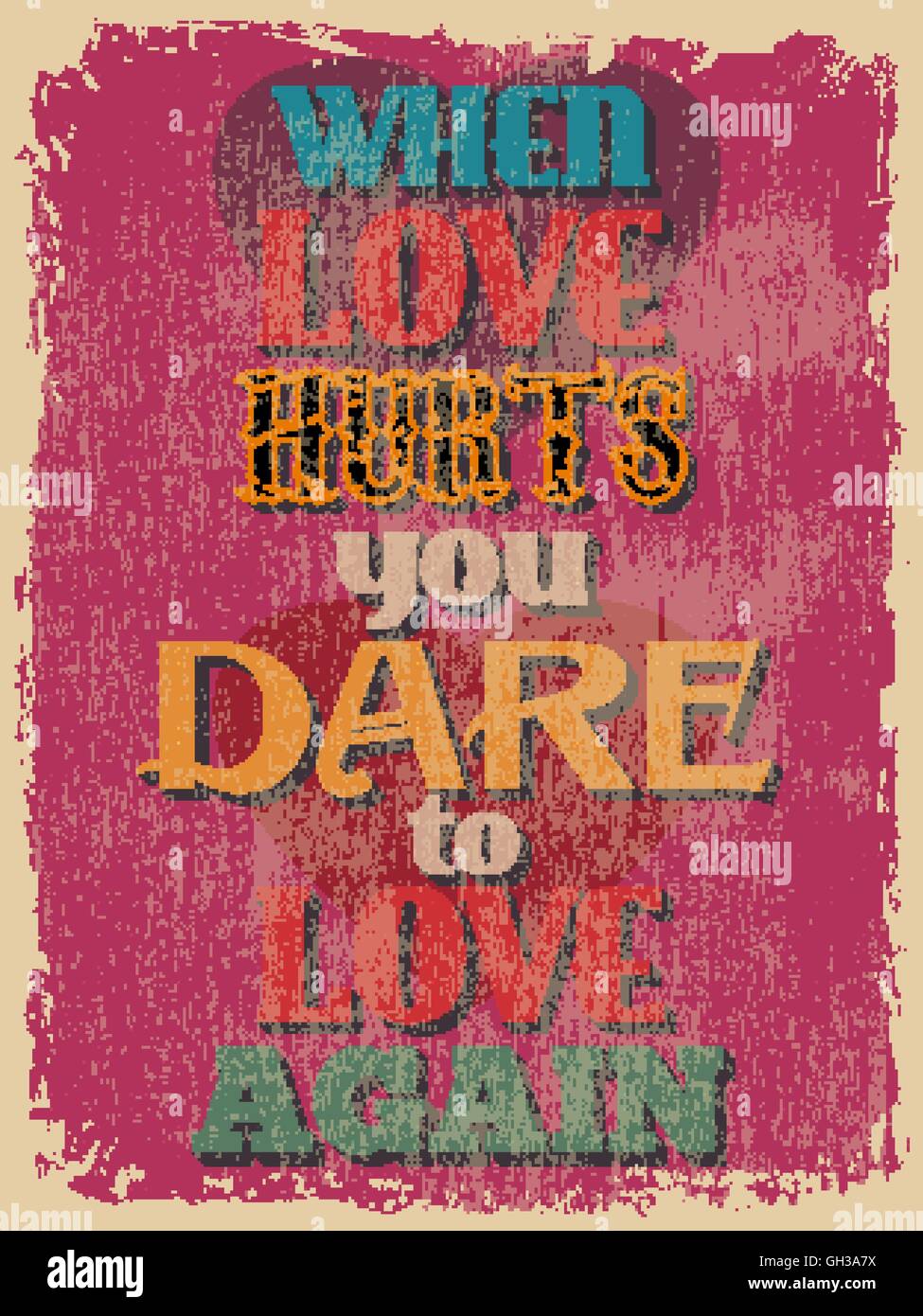 Retro Vintage Poster Citation De Motivation Quand L Amour Fait Mal Vous Osez Encore L Amour Grunge Effets Peuvent Etre Facilement Enleves Pour Un Clea Image Vectorielle Stock Alamy