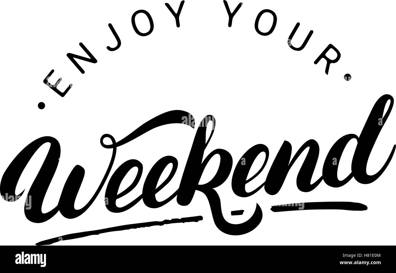 Profitez De Votre Week End Lettrage Ecrit A La Main La Calligraphie Au Pinceau Moderne Citation Inspirante Vector Illustration Image Vectorielle Stock Alamy