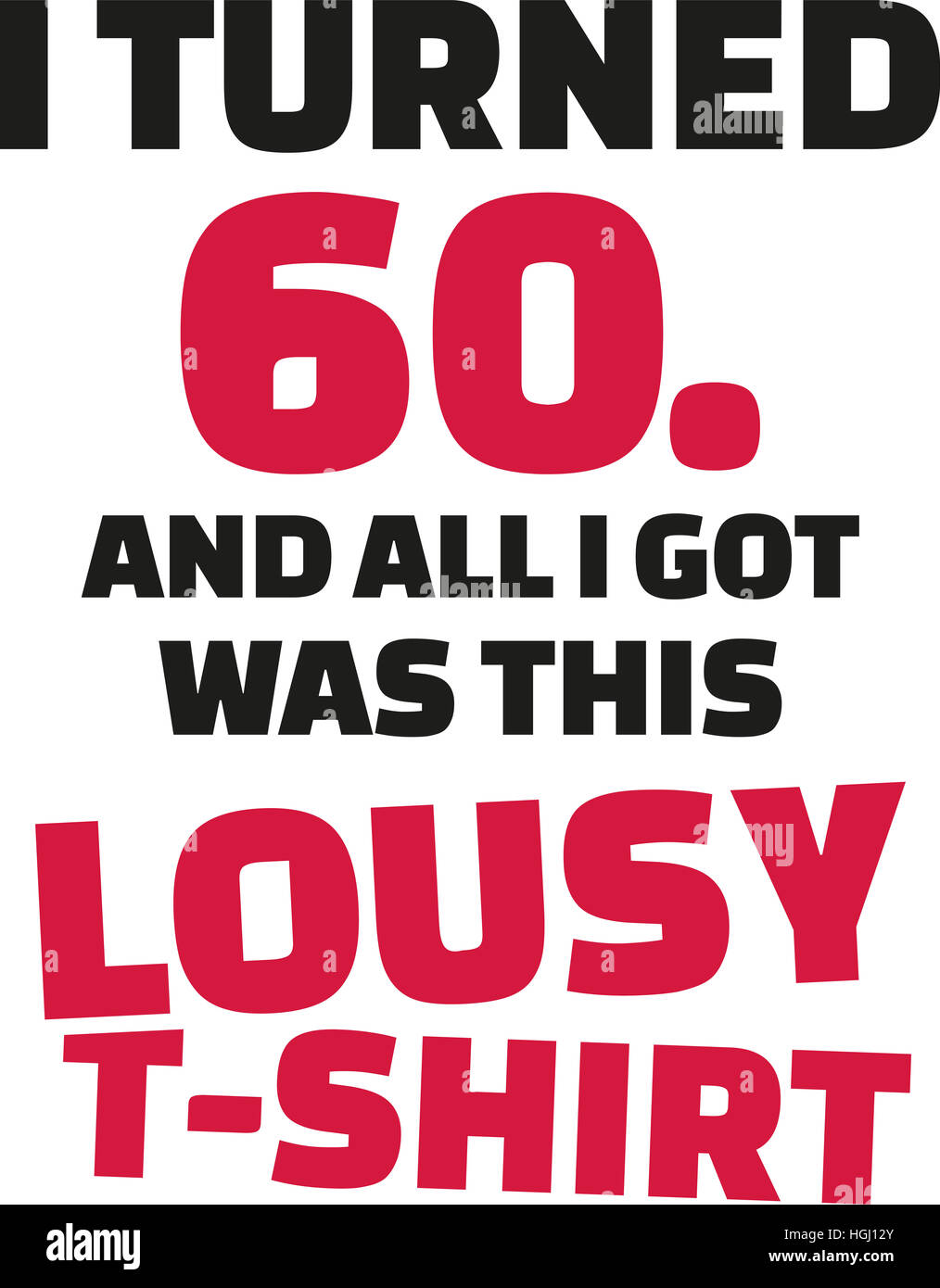 Je me suis tourné 60 et de tout ce que j'ai eu était ce fichu Shirt - 60e anniversaire Banque D'Images