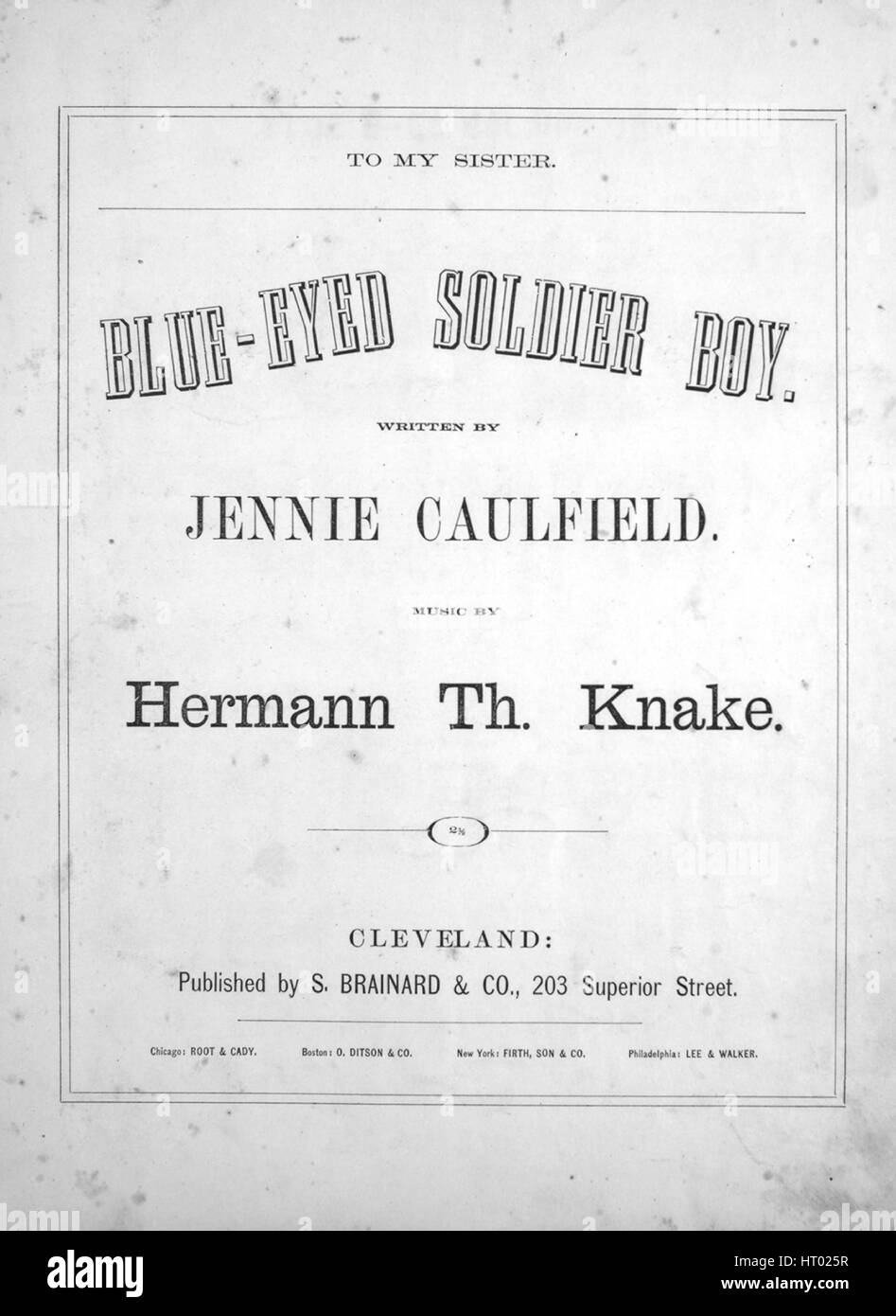 Sheet Music image de couverture de la chanson 'Blue-Eyed Soldier Boy', avec l'auteur original "Lecture notes Écrit par Jennie Caulfield Musique par Hermann Th Knake', United States, 1862. L'éditeur est répertorié comme 'S. Brainard et Co., 203 Superior Street', la forme de composition trophique', 'est l'instrumentation est 'piano et voix", la première ligne se lit "Par ma fenêtre tristement assis, dans l'ombre d'épais gath anneau', et l'illustration artiste est répertorié comme 'Aucun'. Banque D'Images