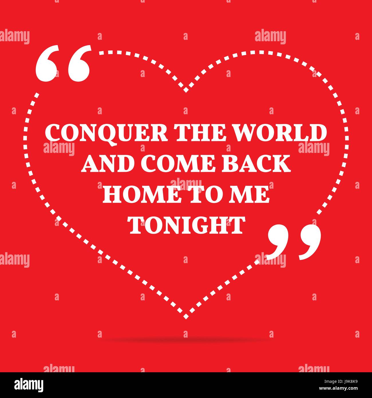 Citation D Amour D Inspiration La Conquete Du Monde Et Revenir A La Maison Pour Moi Ce Soir Simple Design Tendance Image Vectorielle Stock Alamy