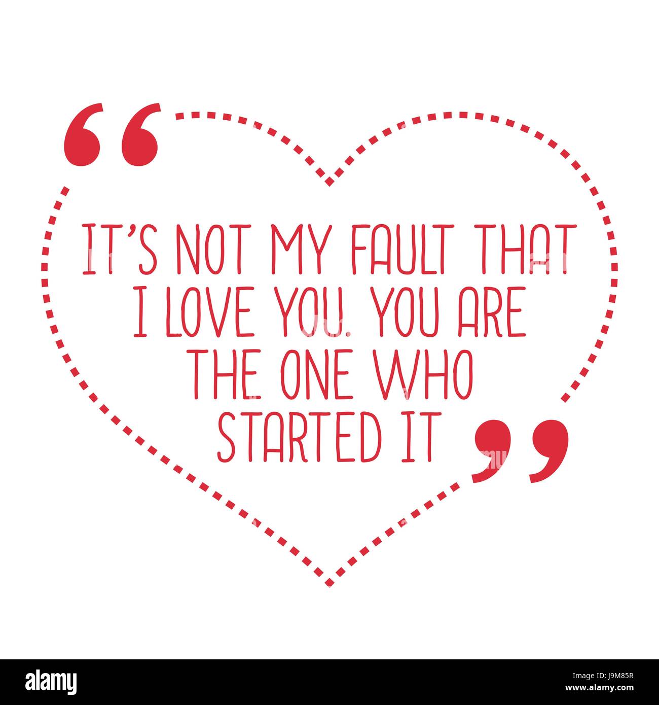 Funny love quote. Ce n'est pas ma faute que je t'aime. Vous êtes celui qui l'a lancée. Simple design tendance. Illustration de Vecteur