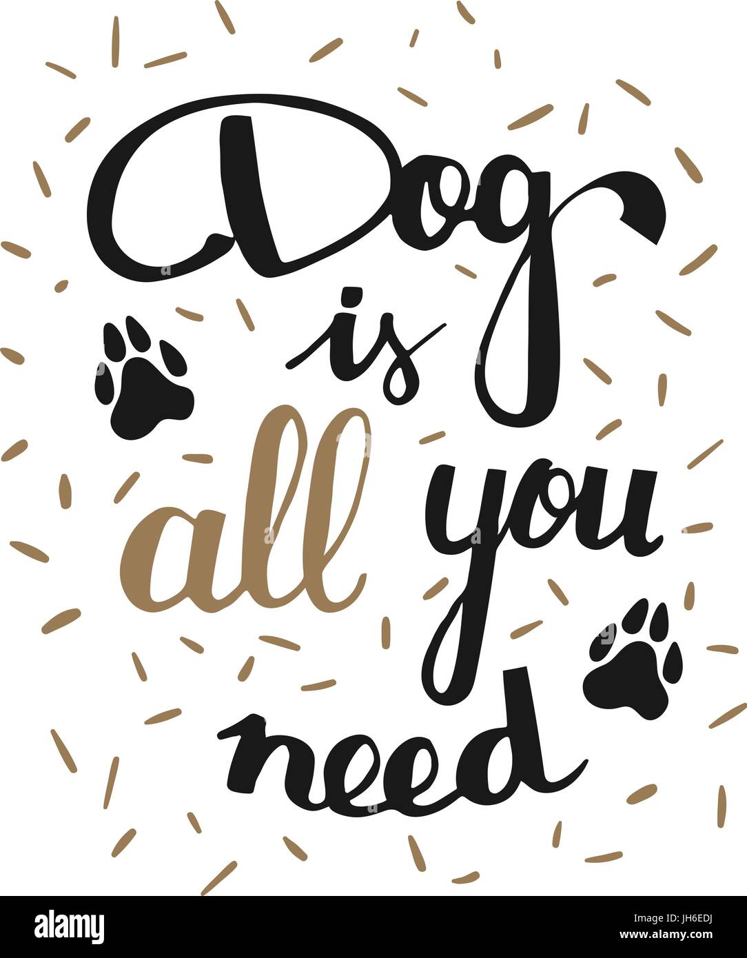 Illustration faite à la main avec une expression chien est tout ce qu'il vous faut. Hand drawn citation inspirante de pet. Lettrage pour affiches, t-shirts, cartes, invitatio Illustration de Vecteur