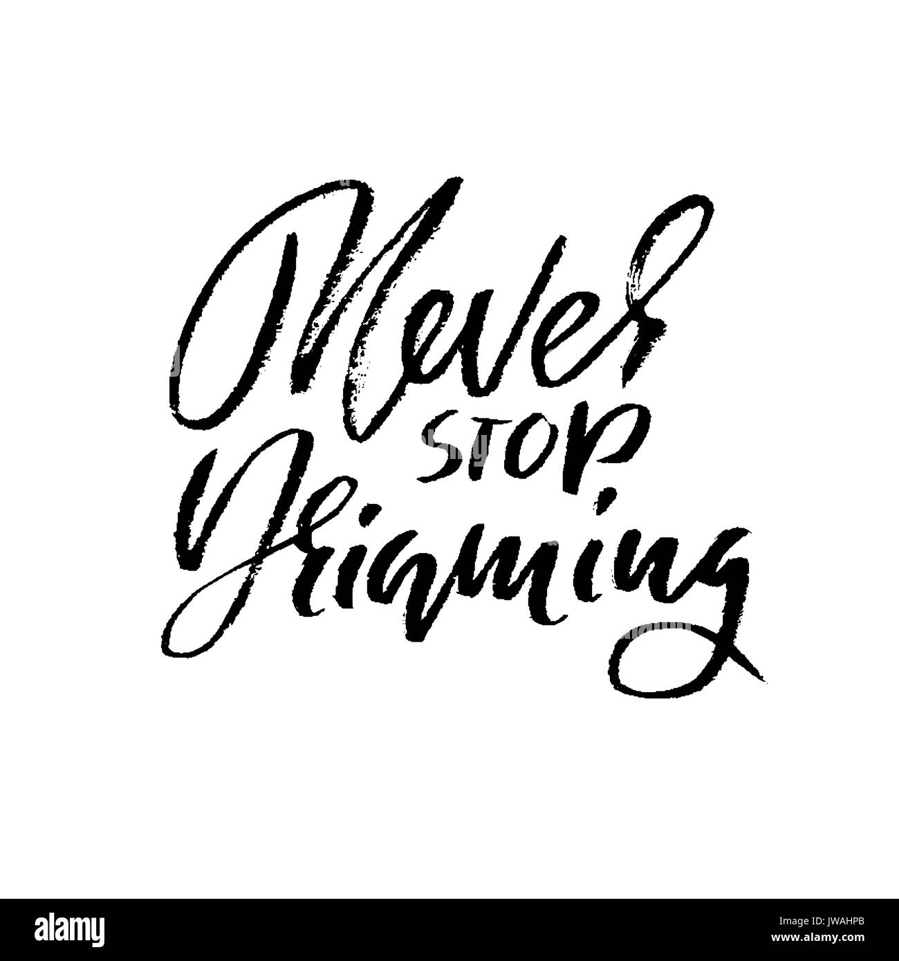 Hand drawn vector lettrage. La calligraphie moderne de motivation. Lettres d'inspiration part citer. Version de phrase. Ne jamais arrêter de rêver Illustration de Vecteur